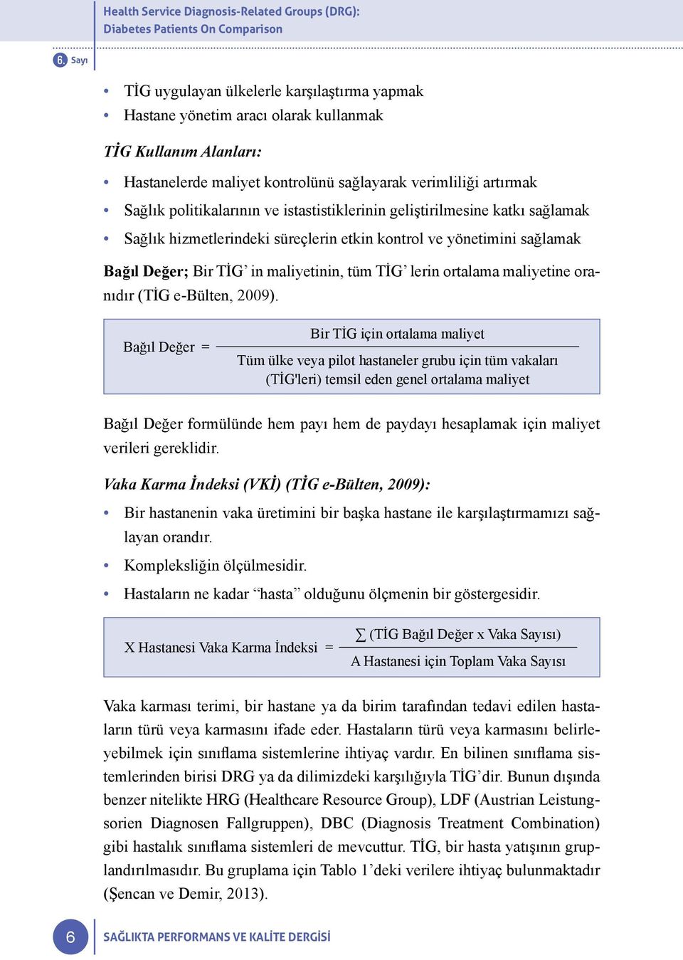 Bağıl Değer; Bir TİG in maliyetinin, tüm TİG lerin ortalama maliyetine oranıdır (TİG e-bülten, 2009).