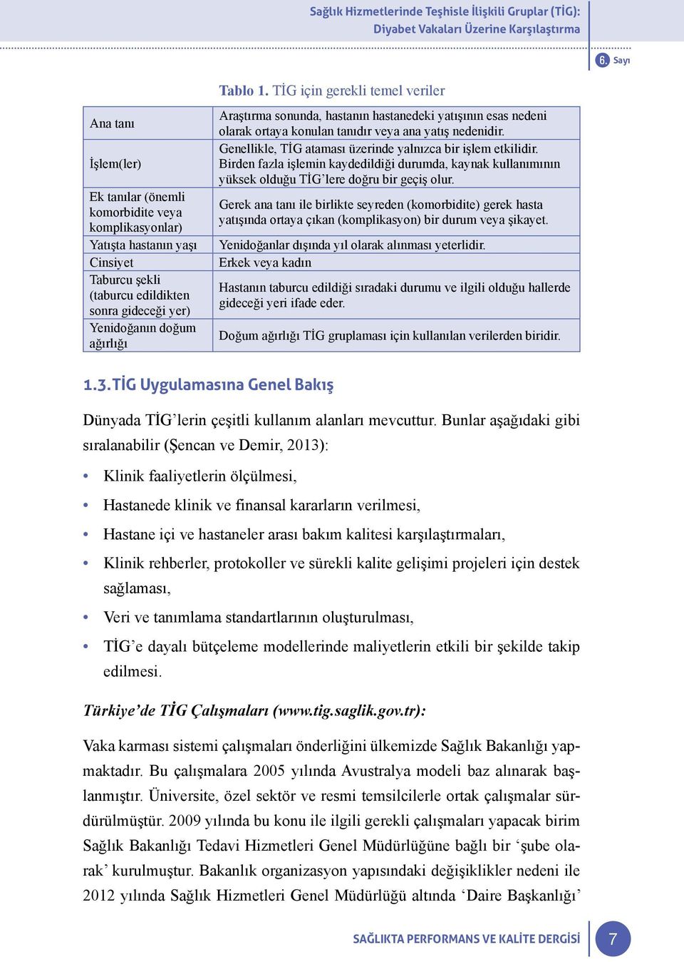 TİG için gerekli temel veriler Araştırma sonunda, hastanın hastanedeki yatışının esas nedeni olarak ortaya konulan tanıdır veya ana yatış nedenidir.