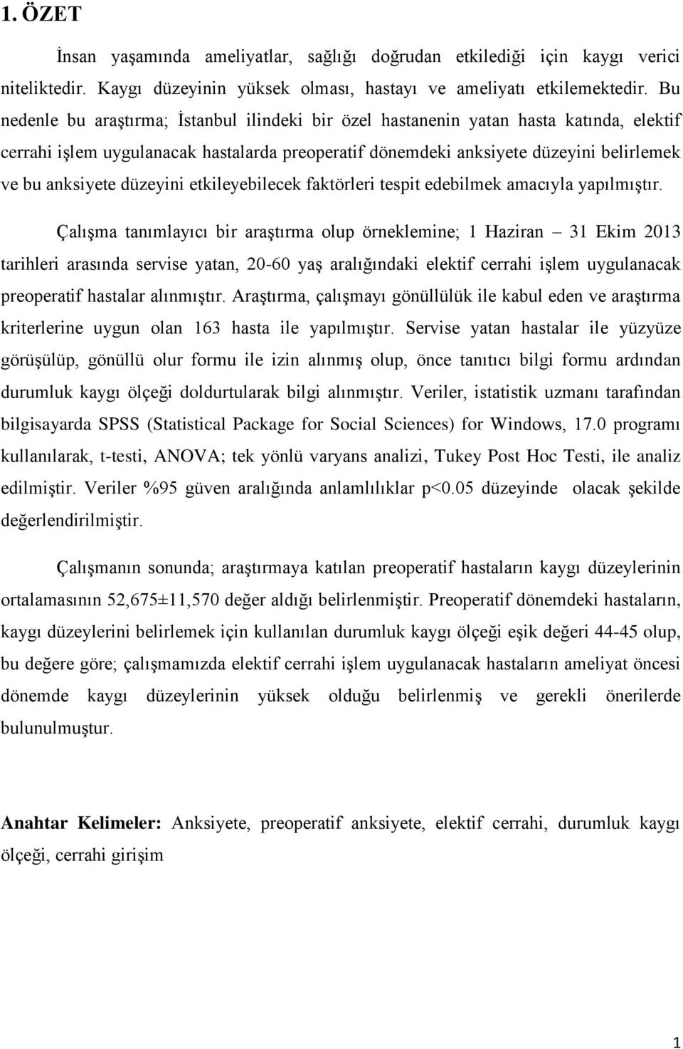 düzeyini etkileyebilecek faktörleri tespit edebilmek amacıyla yapılmıģtır.