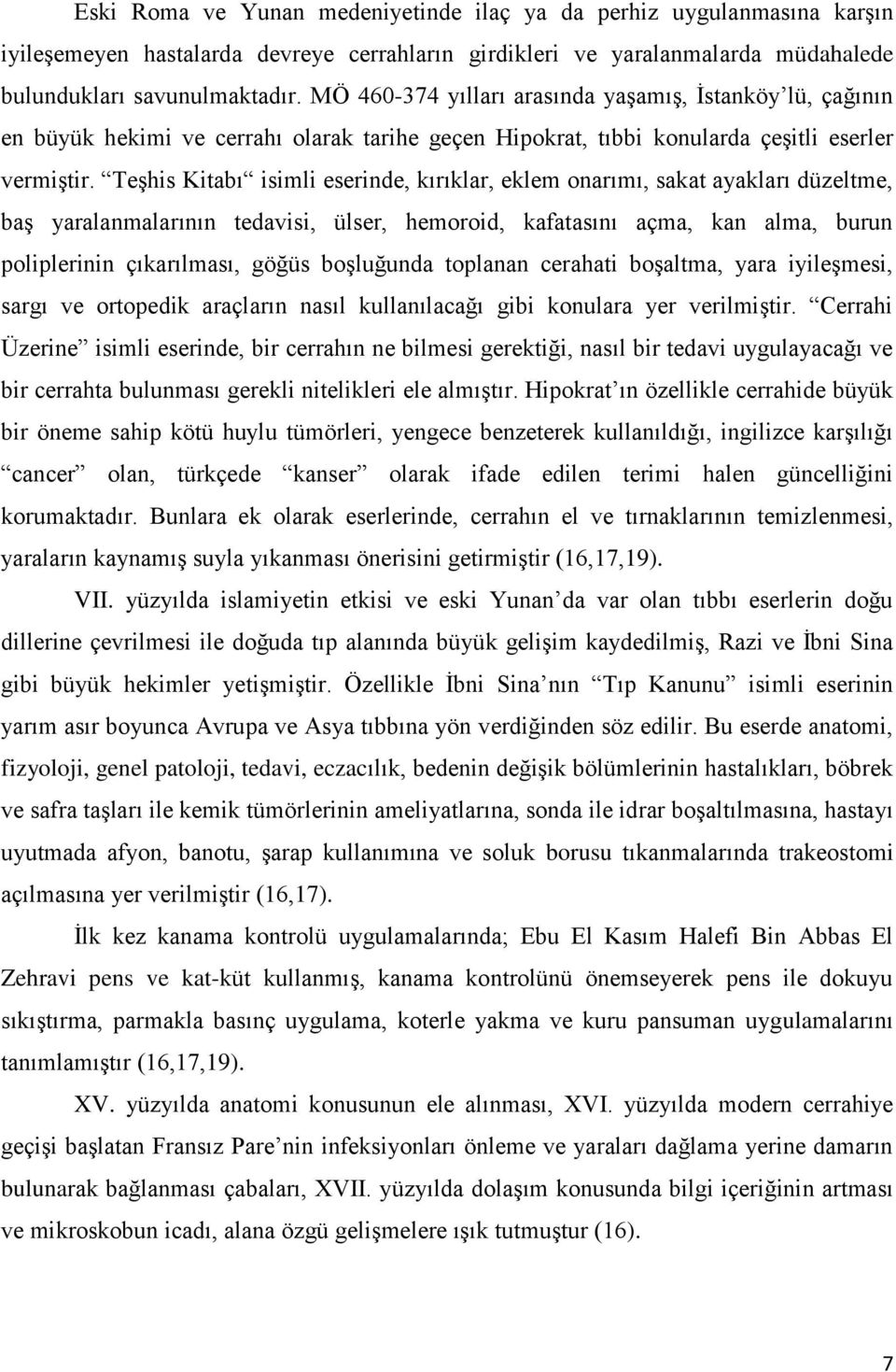 TeĢhis Kitabı isimli eserinde, kırıklar, eklem onarımı, sakat ayakları düzeltme, baģ yaralanmalarının tedavisi, ülser, hemoroid, kafatasını açma, kan alma, burun poliplerinin çıkarılması, göğüs