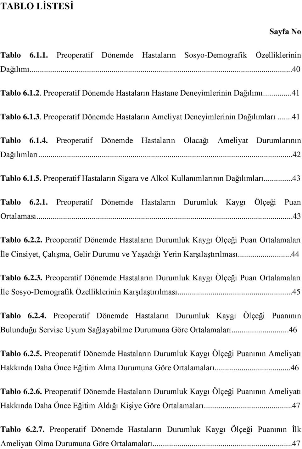 Preoperatif Hastaların Sigara ve Alkol Kullanımlarının Dağılımları...43 Tablo 6.2.