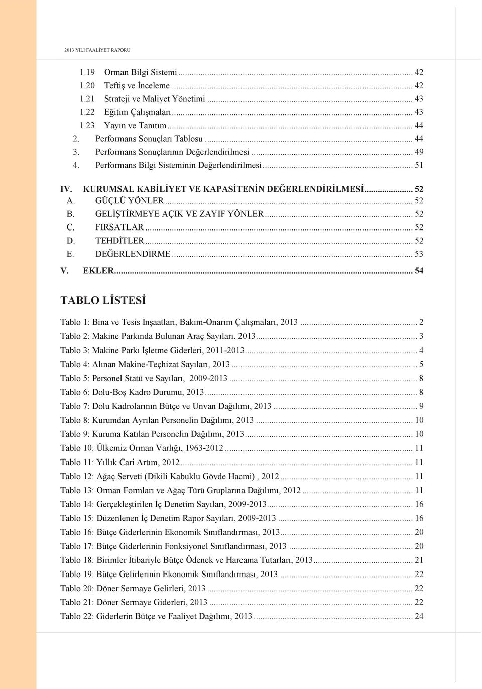 .. 52 A. GÜÇLÜ YÖNLER... 52 B. GELİŞTİRMEYE AÇIK VE ZAYIF YÖNLER... 52 C. FIRSATLAR... 52 D. TEHDİTLER... 52 E. DEĞERLENDİRME... 53 V. EKLER.