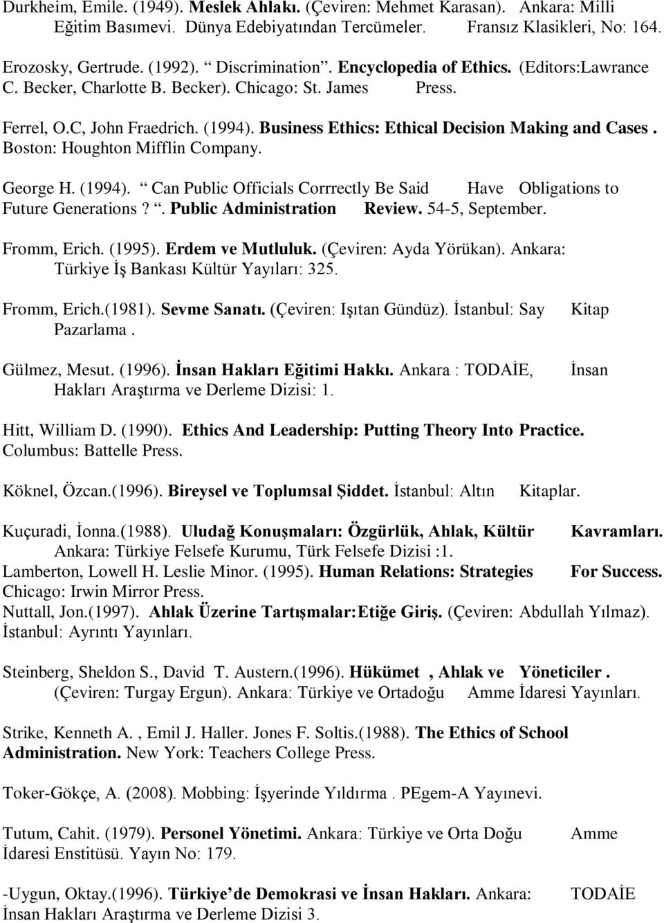 Business Ethics: Ethical Decision Making and Cases. Boston: Houghton Mifflin Company. George H. (1994). Can Public Officials Corrrectly Be Said Have Obligations to Future Generations?