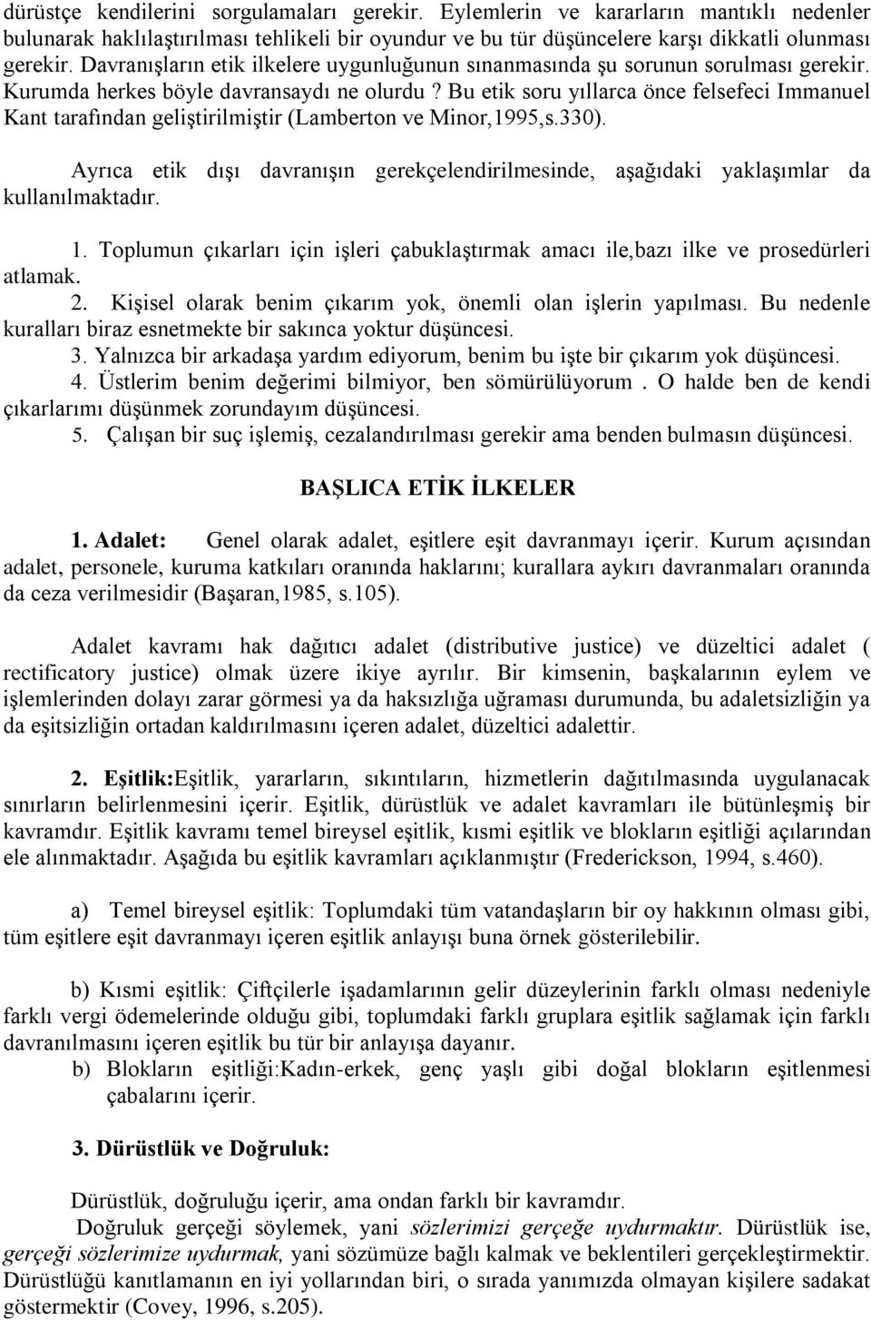 Bu etik soru yıllarca önce felsefeci Immanuel Kant tarafından geliştirilmiştir (Lamberton ve Minor,1995,s.330).