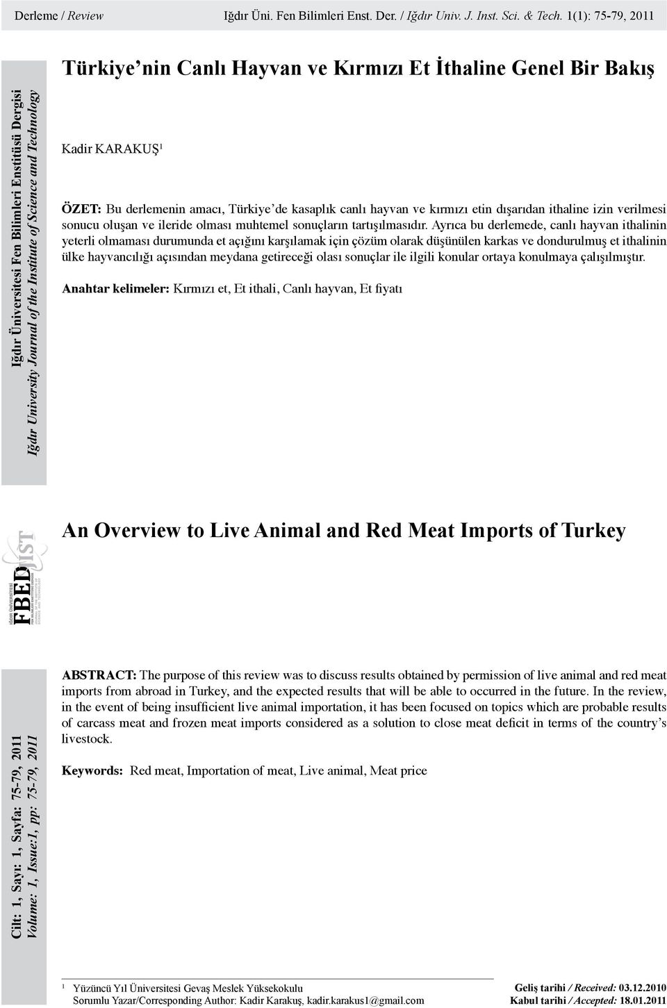 KARAKUŞ 1 ÖZET: Bu derlemenin amacı, Türkiye de kasaplık canlı hayvan ve kırmızı etin dışarıdan ithaline izin verilmesi sonucu oluşan ve ileride olması muhtemel sonuçların tartışılmasıdır.