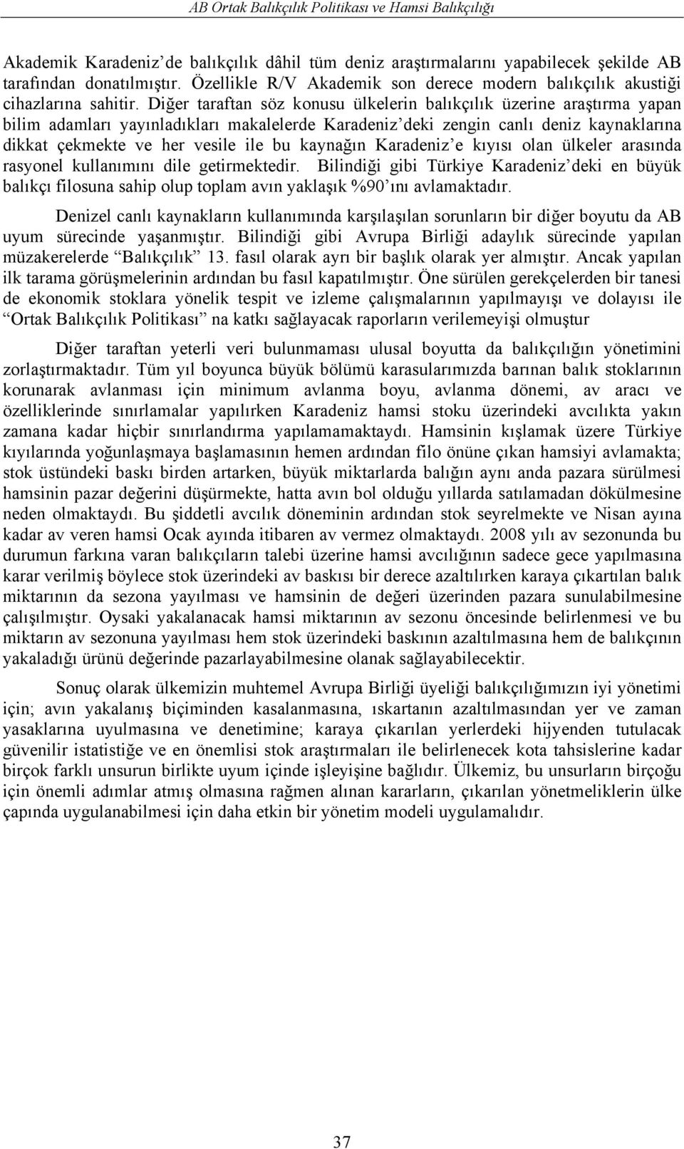 kaynağın Karadeniz e kıyısı olan ülkeler arasında rasyonel kullanımını dile getirmektedir.