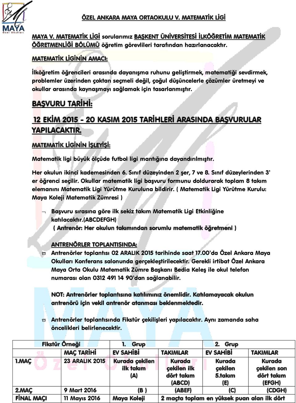 arasında kaynaşmayı sağlamak için tasarlanmıştır. BAŞVURU TARİHİ: 12 EKİM 2015-20 KASIM 2015 TARİHLERİ ARASINDA BAŞVURULAR YAPILACAKTIR.