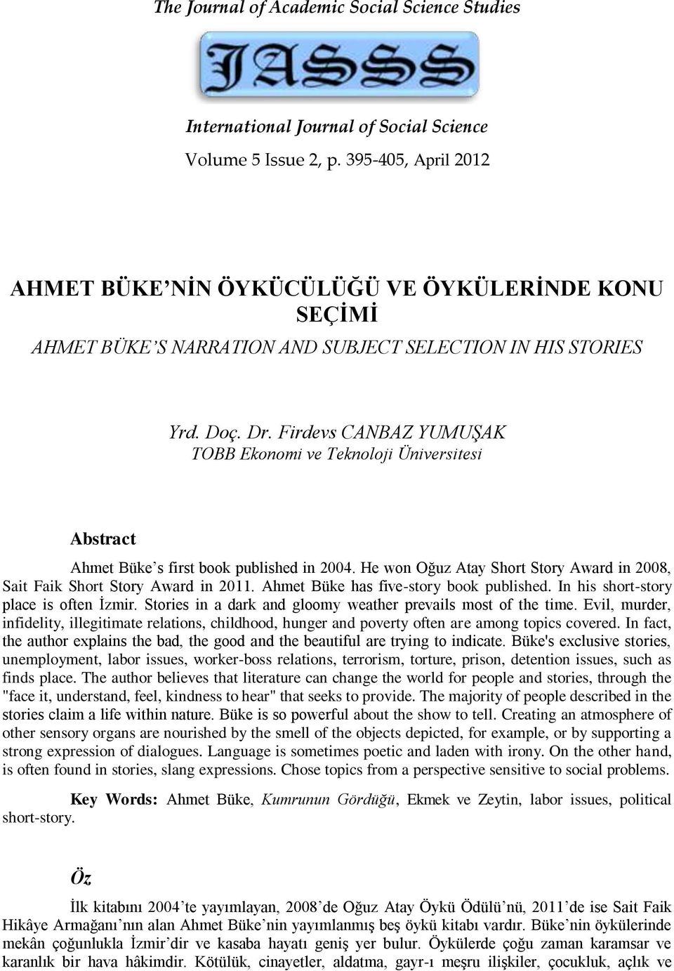 Firdevs CANBAZ YUMUŞAK TOBB Ekonomi ve Teknoloji Üniversitesi Abstract Ahmet Büke s first book published in 2004. He won Oğuz Atay Short Story Award in 2008, Sait Faik Short Story Award in 2011.