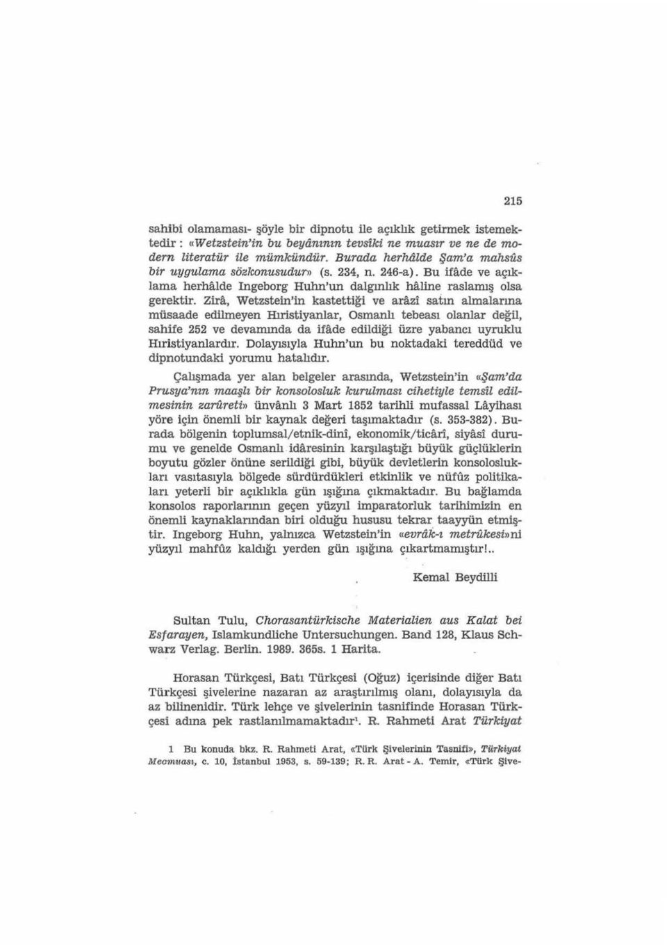 Zira, Wetzstein'in kastettiği ve arazi satın almalarına müsaade edilmeyen Hıristiyanlar, Osmanlı tebeası olanlar değil, sahife 252 ve devamında da ifade edildiği üzre yabancı uyruklu Hıristiyanlardır.