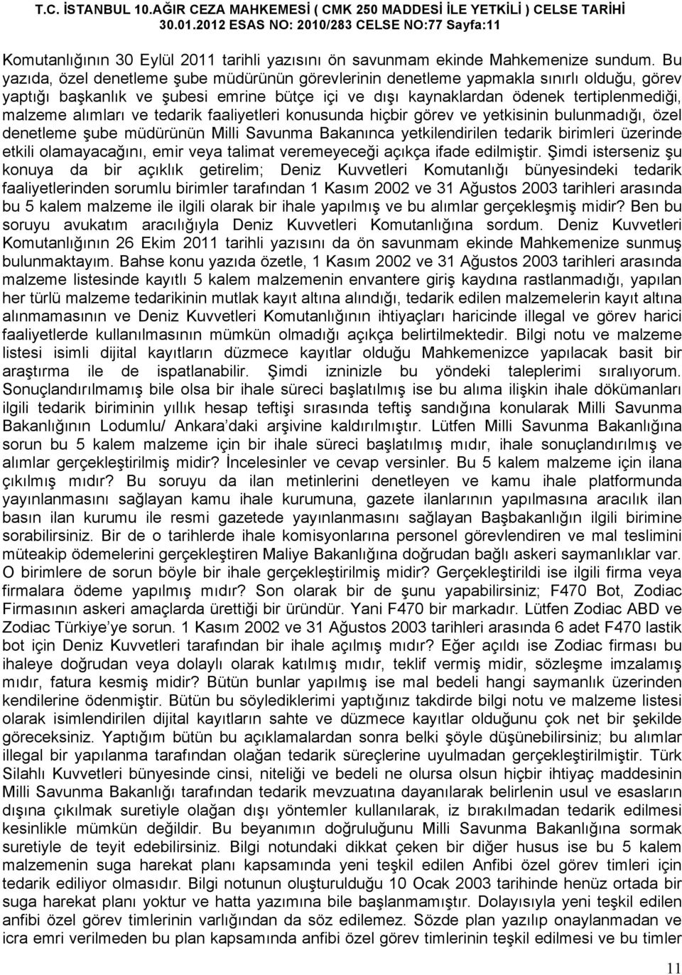 alımları ve tedarik faaliyetleri konusunda hiçbir görev ve yetkisinin bulunmadığı, özel denetleme şube müdürünün Milli Savunma Bakanınca yetkilendirilen tedarik birimleri üzerinde etkili