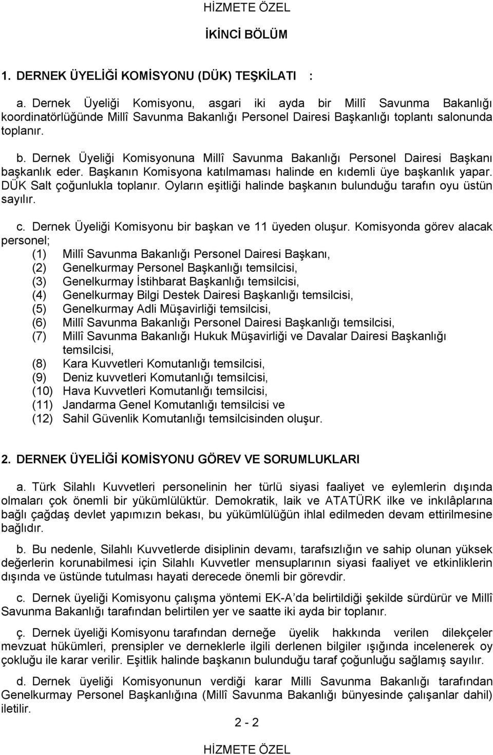 BaĢkanın Komisyona katılmaması halinde en kıdemli üye baģkanlık yapar. DÜK Salt çoğunlukla toplanır. Oyların eģitliği halinde baģkanın bulunduğu tarafın oyu üstün sayılır. c.