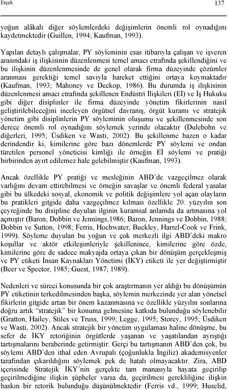 olarak firma düzeyinde çözümler aranması gerektiği temel savıyla hareket ettiğini ortaya koymaktadır (Kaufman, 1993; Mahoney ve Deckop, 1986).