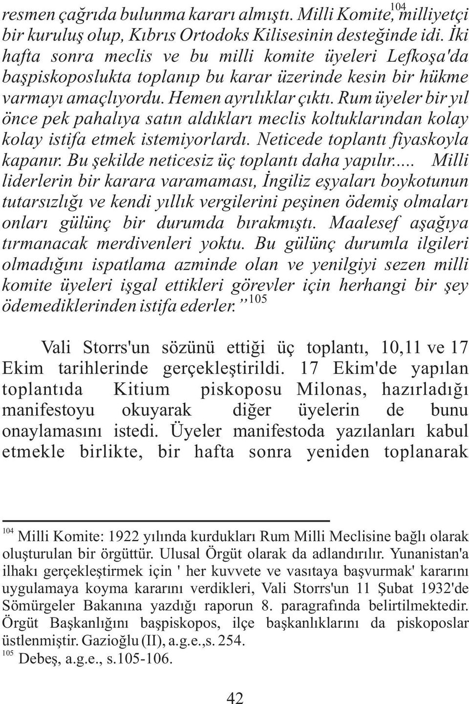 Rum üyeler bir yýl önce pek pahalýya satýn aldýklarý meclis koltuklarýndan kolay kolay istifa etmek istemiyorlardý. Neticede toplantý fiyaskoyla kapanýr. Bu þekilde neticesiz üç toplantý daha yapýlýr.