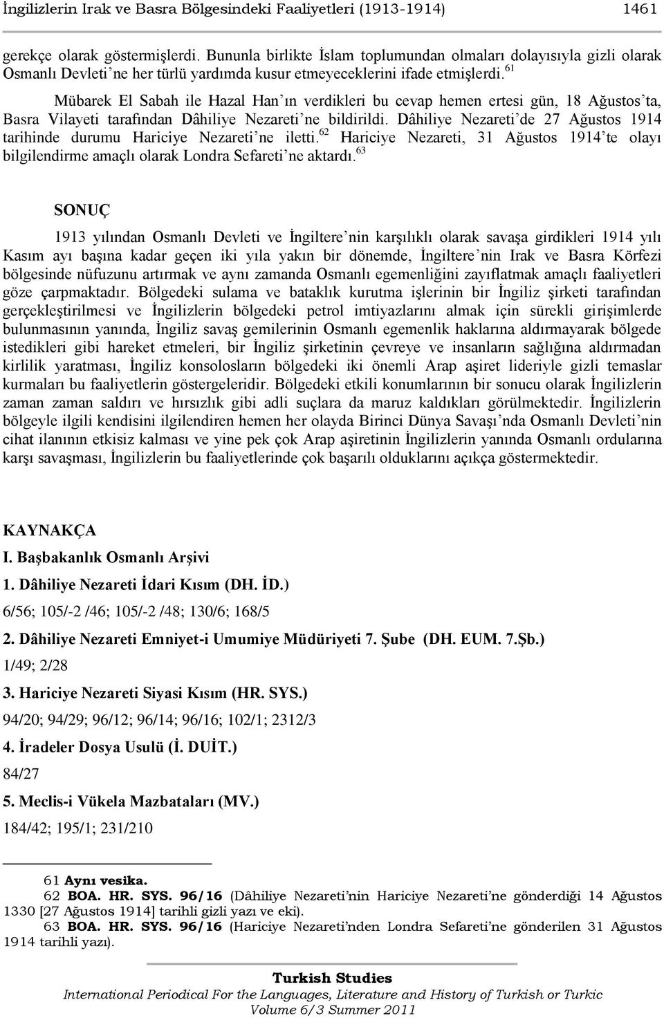 61 Mübarek El Sabah ile Hazal Han ın verdikleri bu cevap hemen ertesi gün, 18 Ağustos ta, Basra Vilayeti tarafından Dâhiliye Nezareti ne bildirildi.