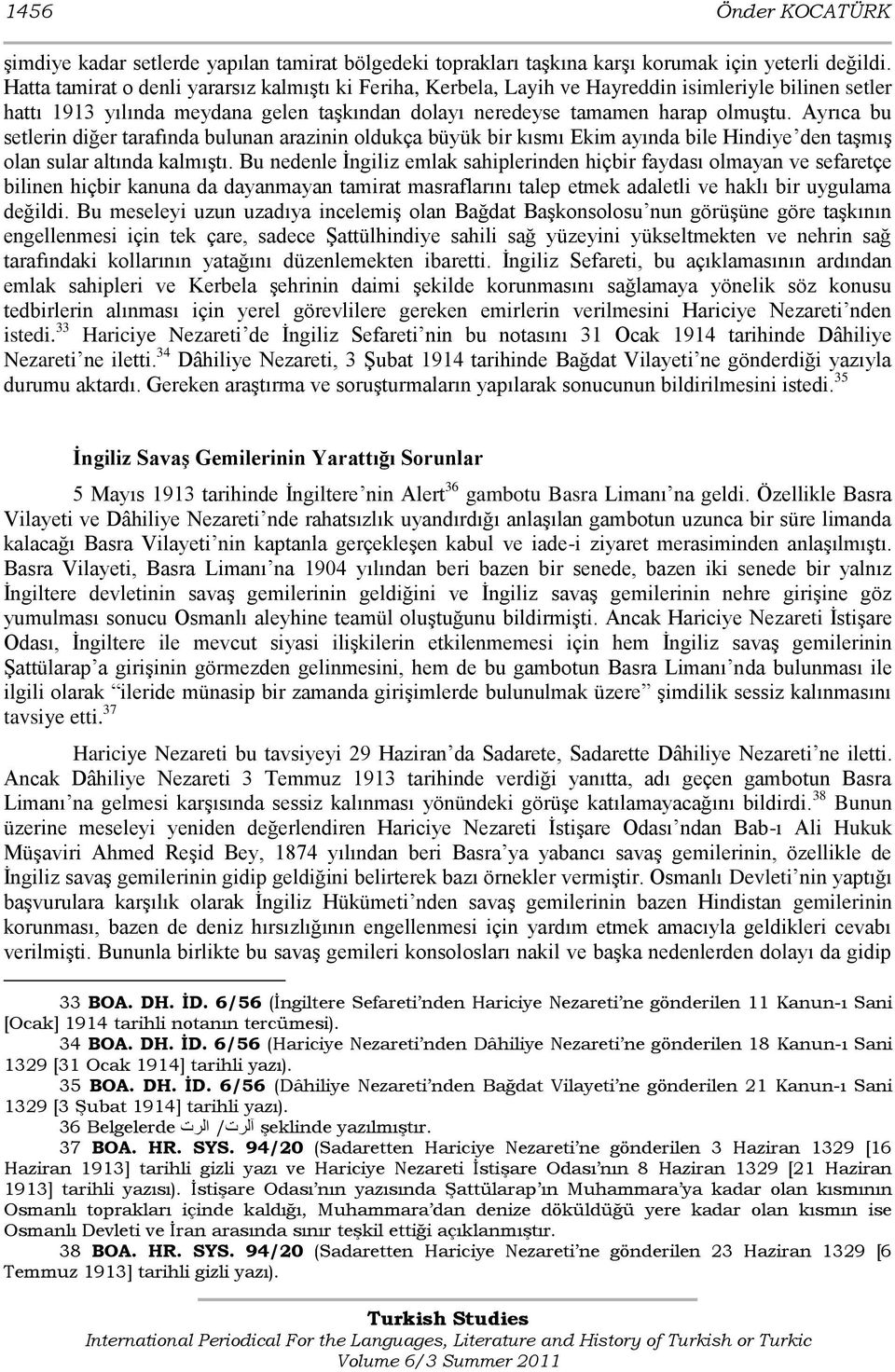 Ayrıca bu setlerin diğer tarafında bulunan arazinin oldukça büyük bir kısmı Ekim ayında bile Hindiye den taşmış olan sular altında kalmıştı.