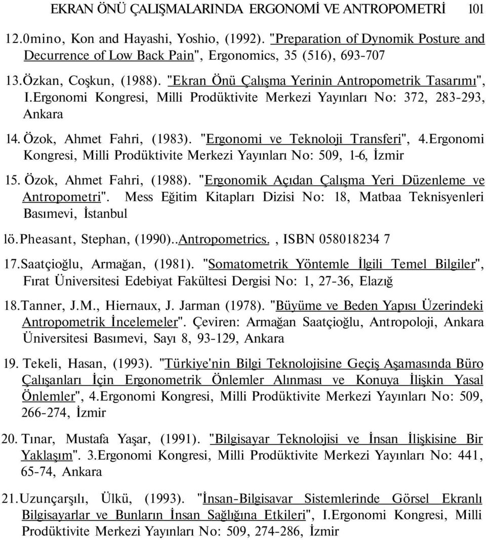 "Ergonomi ve Teknoloji Transferi", 4.Ergonomi Kongresi, Milli Prodüktivite Merkezi Yayınları No: 509, 1-6, İzmir 15. Özok, Ahmet Fahri, (1988).