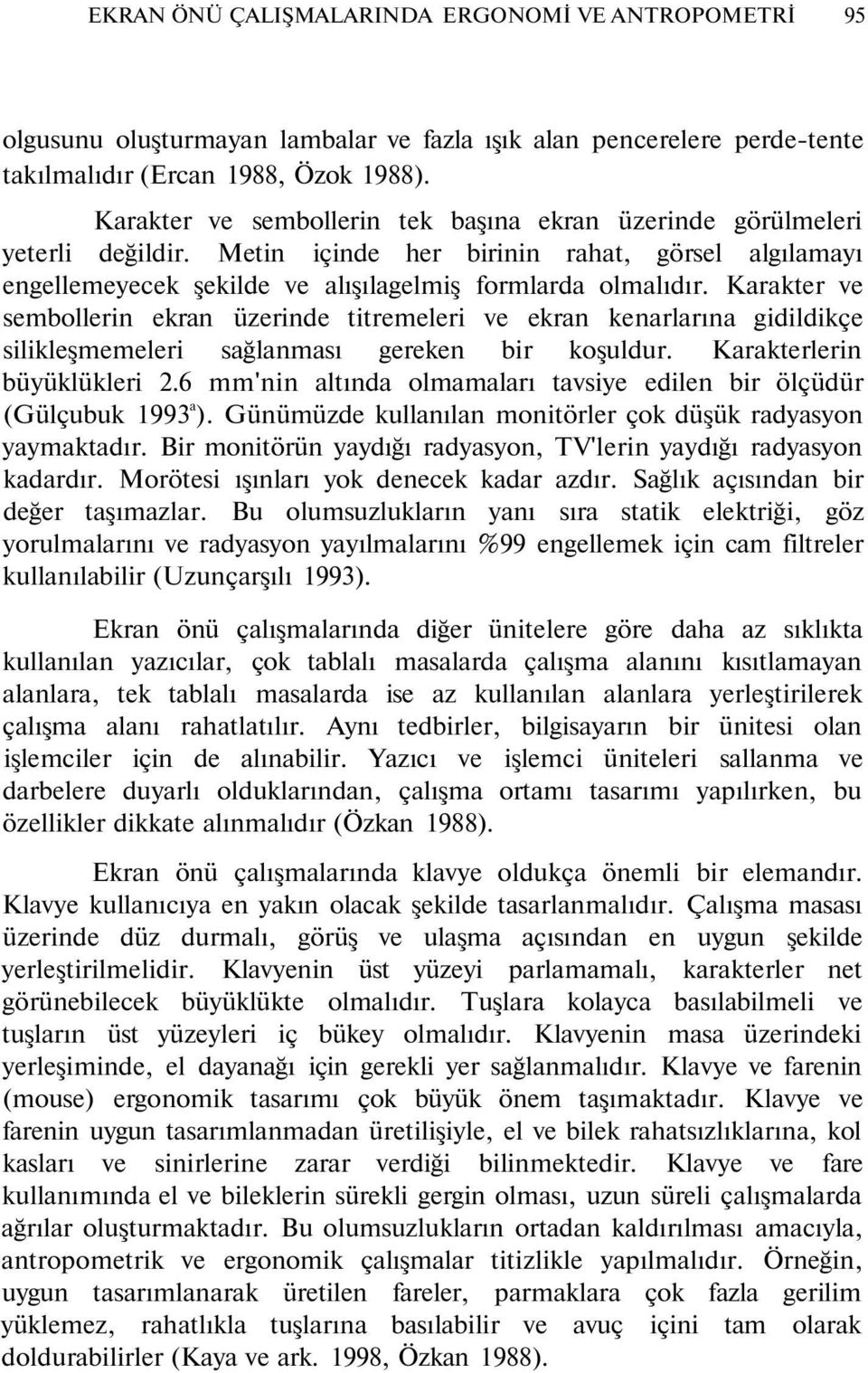 Karakter ve sembollerin ekran üzerinde titremeleri ve ekran kenarlarına gidildikçe silikleşmemeleri sağlanması gereken bir koşuldur. Karakterlerin büyüklükleri 2.