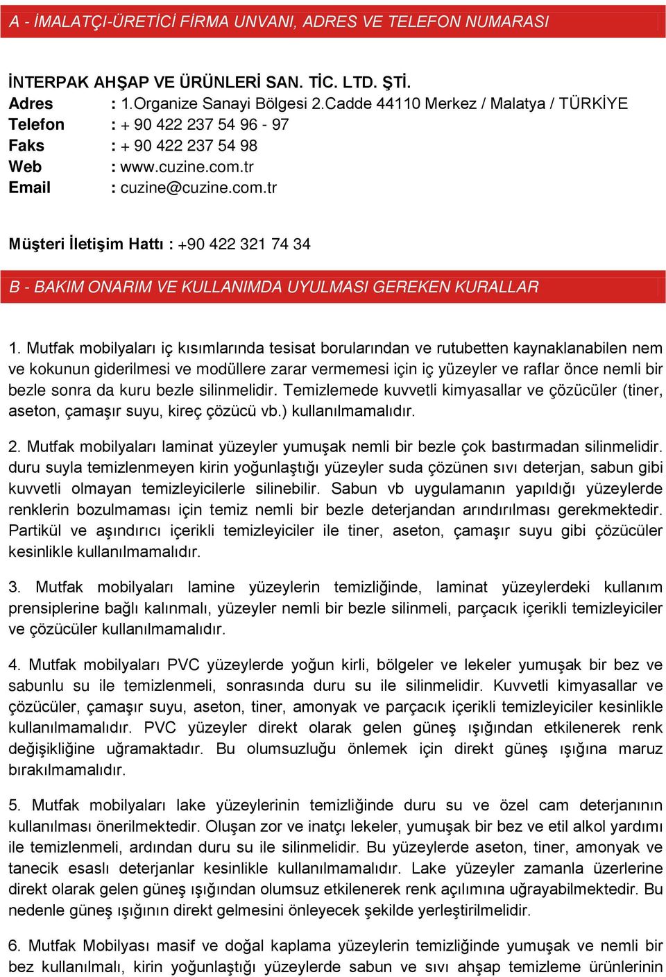 tr Email : cuzine@cuzine.com.tr Müşteri İletişim Hattı : +90 422 321 74 34 B - BAKIM ONARIM VE KULLANIMDA UYULMASI GEREKEN KURALLAR 1.