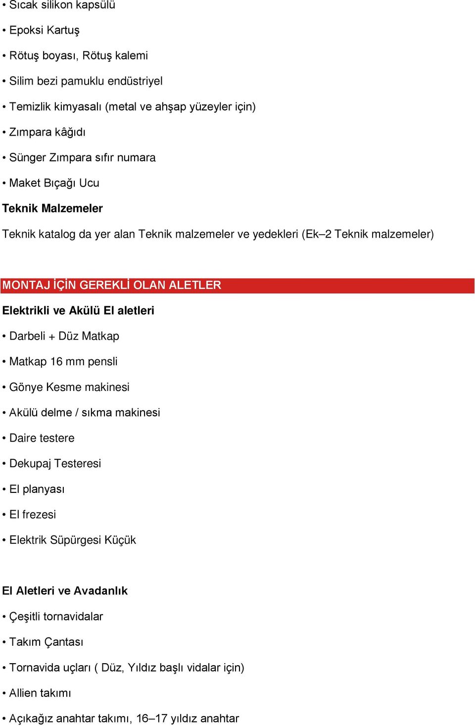 Akülü El aletleri Darbeli + Düz Matkap Matkap 16 mm pensli Gönye Kesme makinesi Akülü delme / sıkma makinesi Daire testere Dekupaj Testeresi El planyası El frezesi Elektrik