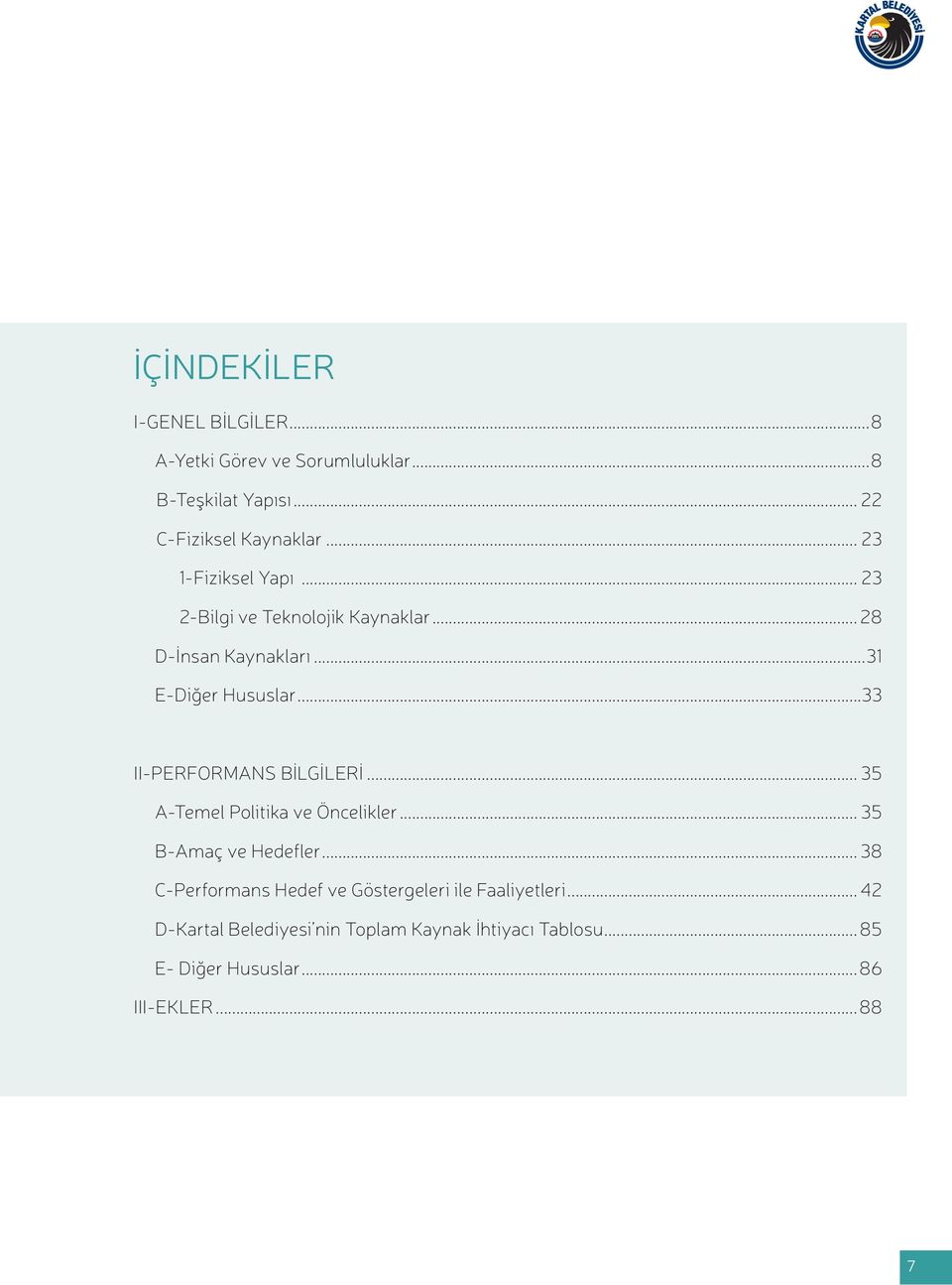 ..33 II-PERFORMANS BİLGİLERİ... 35 A-Temel Politika ve Öncelikler... 35 B-Amaç ve Hedefler.