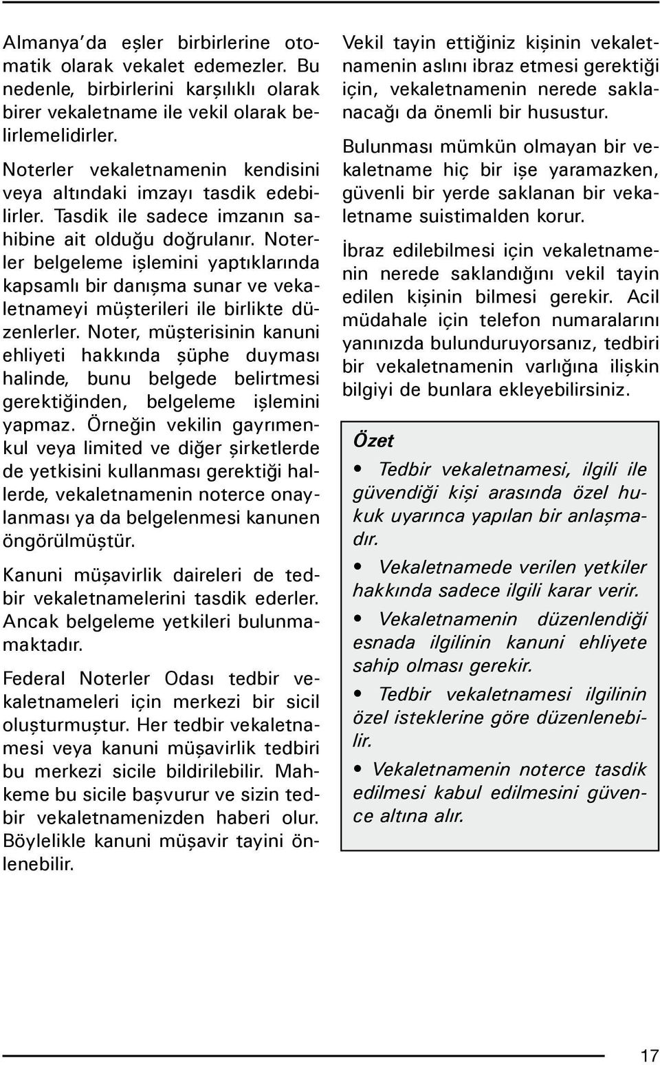 Noterler belgeleme işlemini yaptıklarında kapsamlı bir danışma sunar ve vekaletnameyi müşterileri ile birlikte düzenlerler.