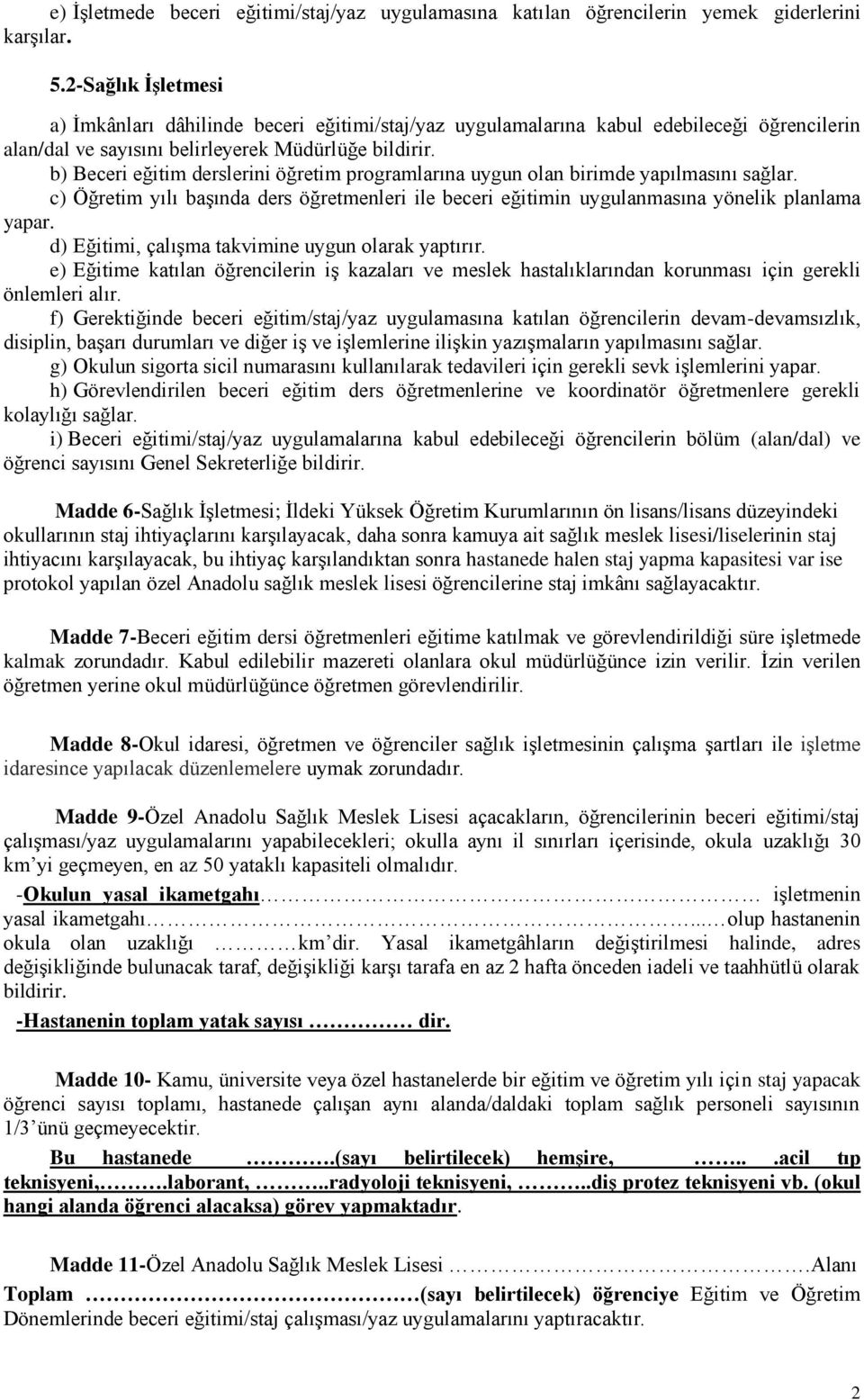 b) Beceri eğitim derslerini öğretim programlarına uygun olan birimde yapılmasını sağlar. c) Öğretim yılı başında ders öğretmenleri ile beceri eğitimin uygulanmasına yönelik planlama yapar.