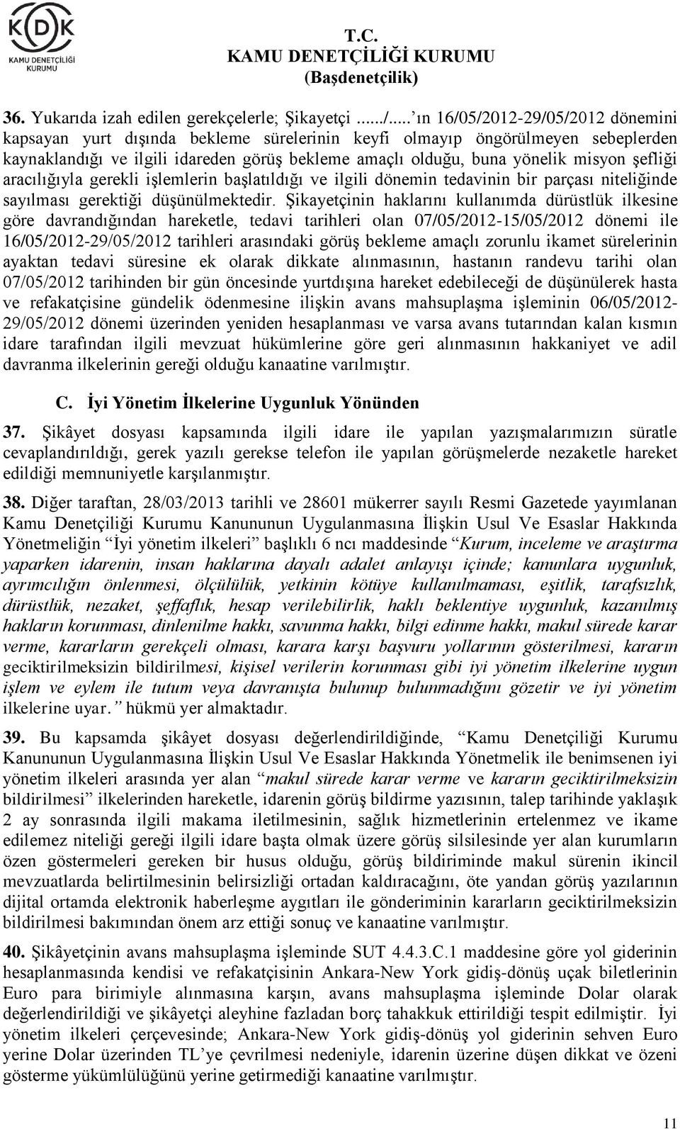 şefliği aracılığıyla gerekli işlemlerin başlatıldığı ve ilgili dönemin tedavinin bir parçası niteliğinde sayılması gerektiği düşünülmektedir.