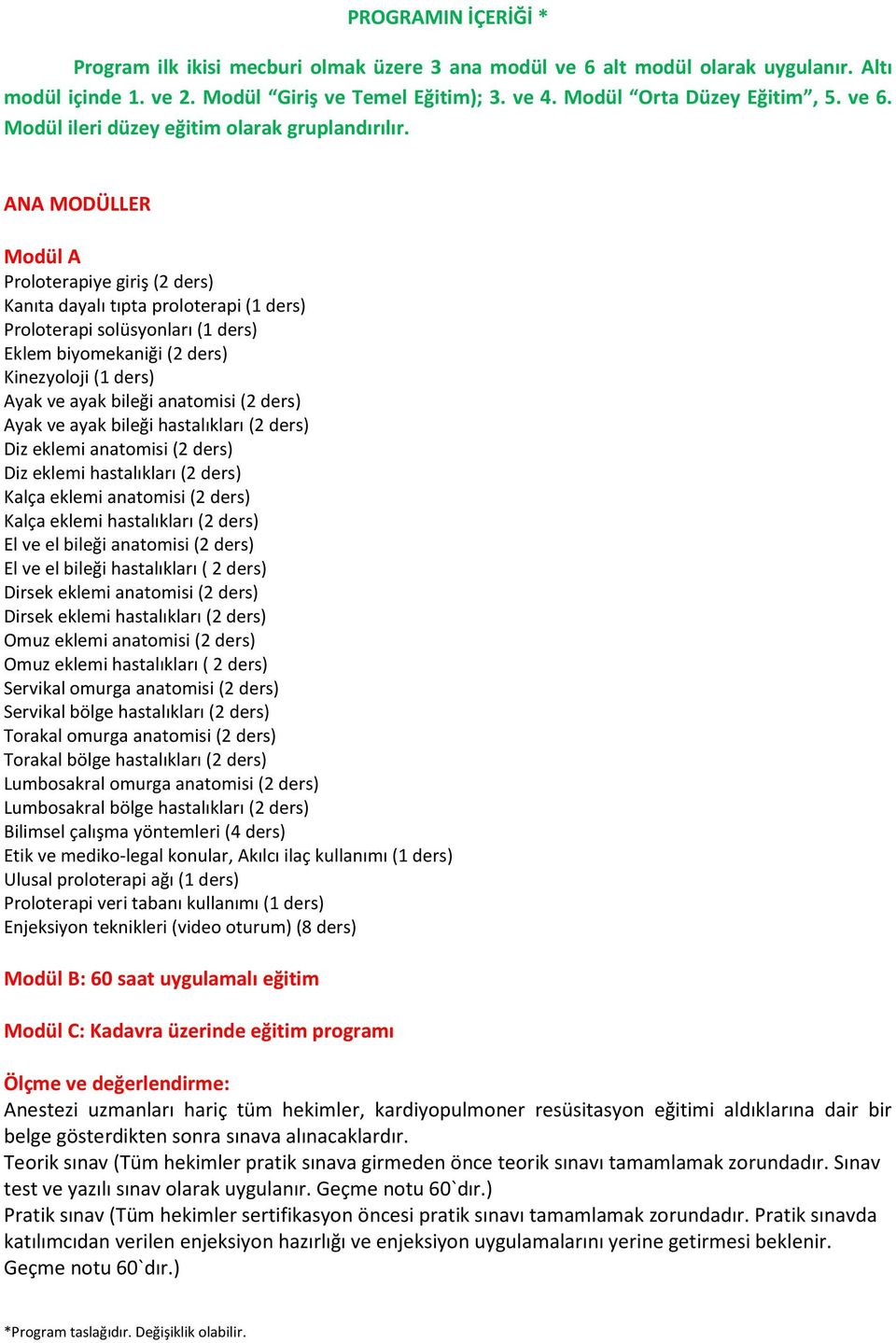 ANA MODÜLLER Modül A Proloterapiye giriş (2 ders) Kanıta dayalı tıpta proloterapi (1 ders) Proloterapi solüsyonları (1 ders) Eklem biyomekaniği (2 ders) Kinezyoloji (1 ders) Ayak ve ayak bileği