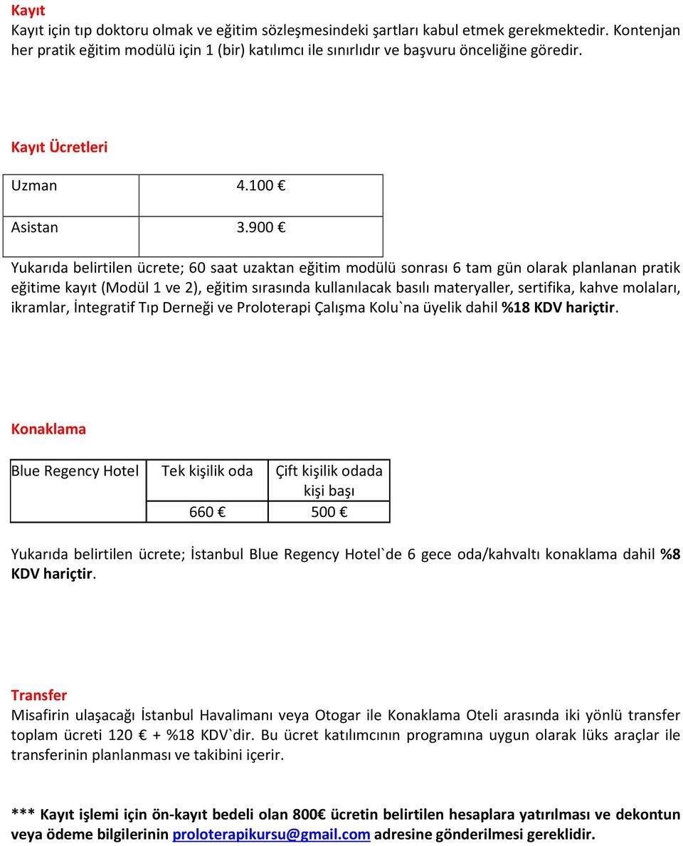 900 Yukarıda belirtilen ücrete; 60 saat uzaktan eğitim modülü sonrası 6 tam gün olarak planlanan pratik eğitime kayıt (Modül 1 ve 2), eğitim sırasında kullanılacak basılı materyaller, sertifika,