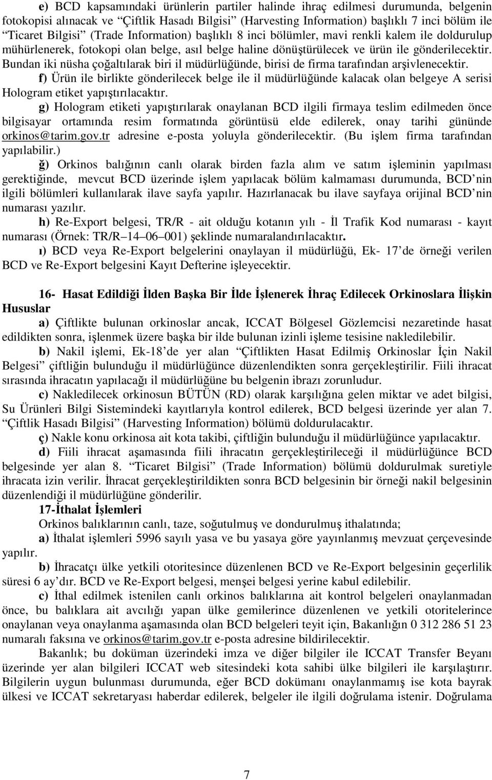 Bundan iki nüsha çoğaltılarak biri il müdürlüğünde, birisi de firma tarafından arşivlenecektir.