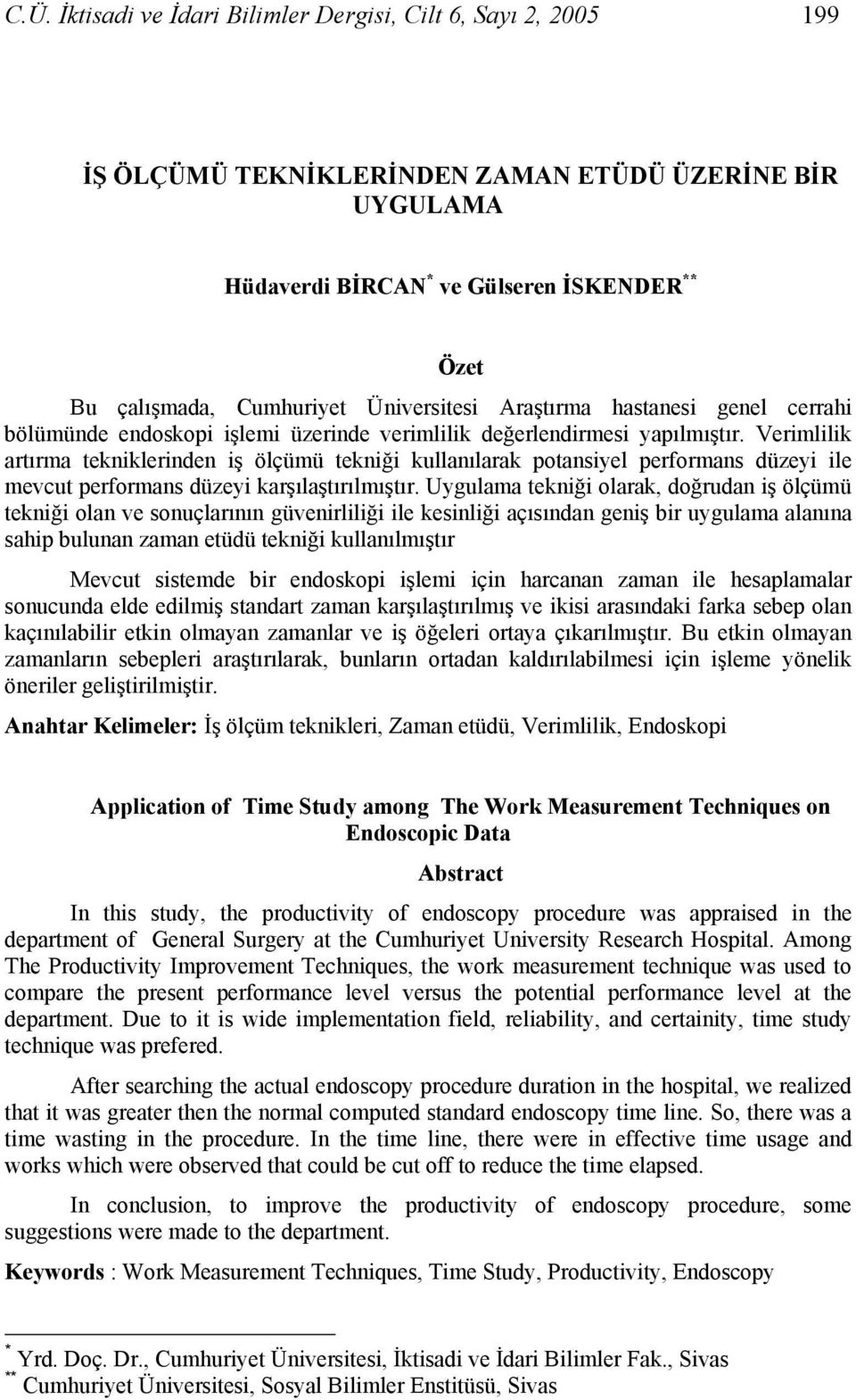 Verimlilik artırma tekniklerinden iş ölçümü tekniği kullanılarak potansiyel performans düzeyi ile mevcut performans düzeyi karşılaştırılmıştır.