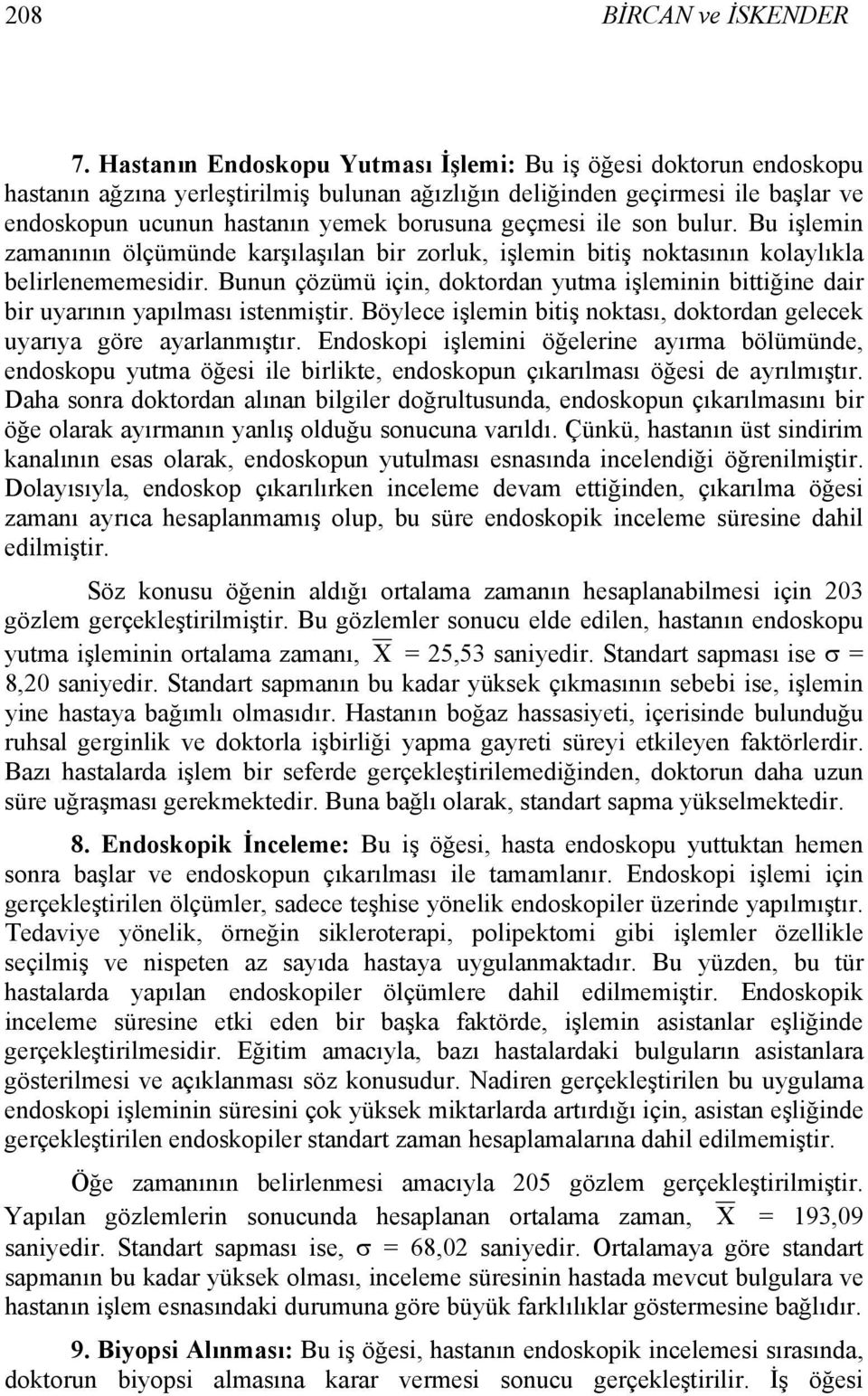 ile son bulur. Bu işlemin zamanının ölçümünde karşılaşılan bir zorluk, işlemin bitiş noktasının kolaylıkla belirlenememesidir.