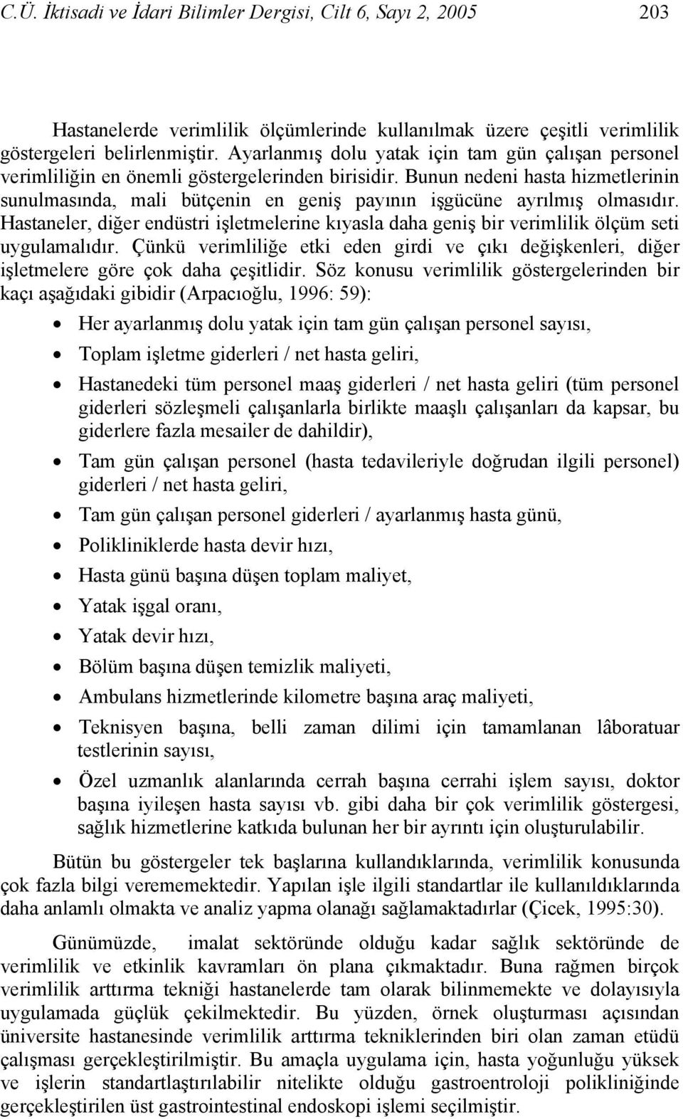 Bunun nedeni hasta hizmetlerinin sunulmasında, mali bütçenin en geniş payının işgücüne ayrılmış olmasıdır.