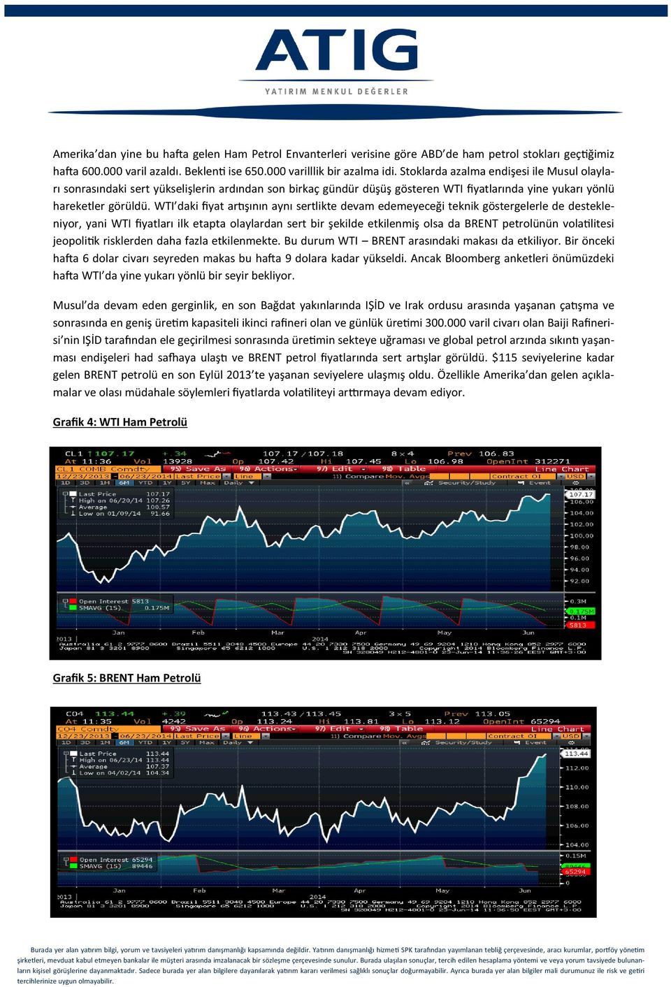 WTI daki fiyat artışının aynı sertlikte devam edemeyeceği teknik göstergelerle de destekleniyor, yani WTI fiyatları ilk etapta olaylardan sert bir şekilde etkilenmiş olsa da BRENT petrolünün