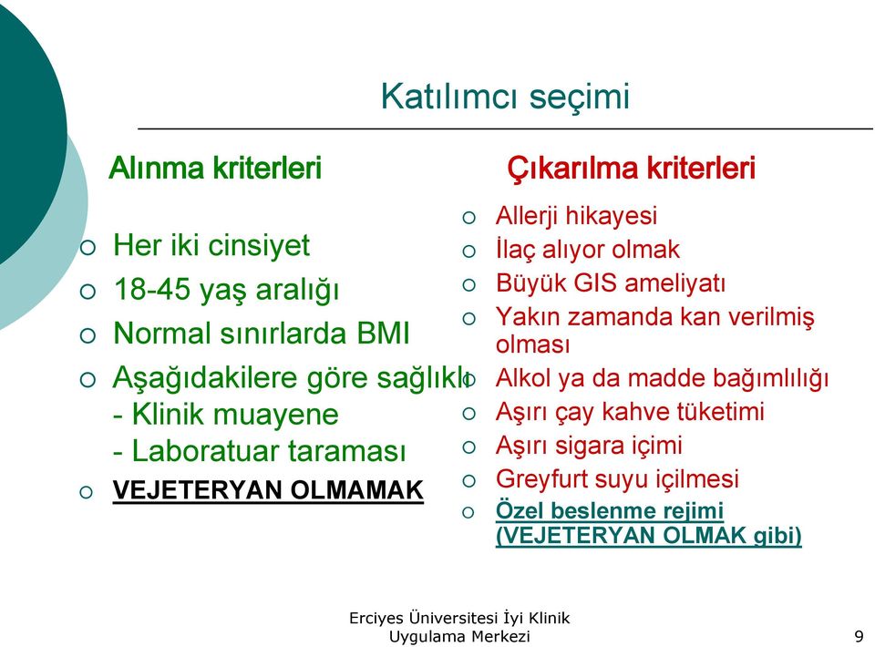 alıyor olmak Büyük GIS ameliyatı Yakın zamanda kan verilmiş olması Alkol ya da madde bağımlılığı Aşırı çay