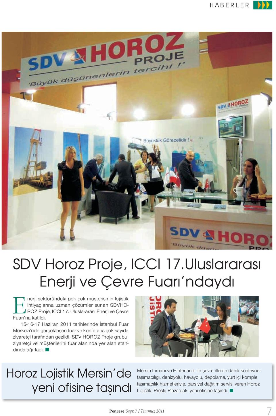 Uluslararası Enerji ve Çevre Fuarı na katıldı. 15-16-17 Haziran 2011 tarihlerinde İstanbul Fuar Merkezi nde gerçekleşen fuar ve konferans çok sayıda ziyaretçi tarafından gezildi.