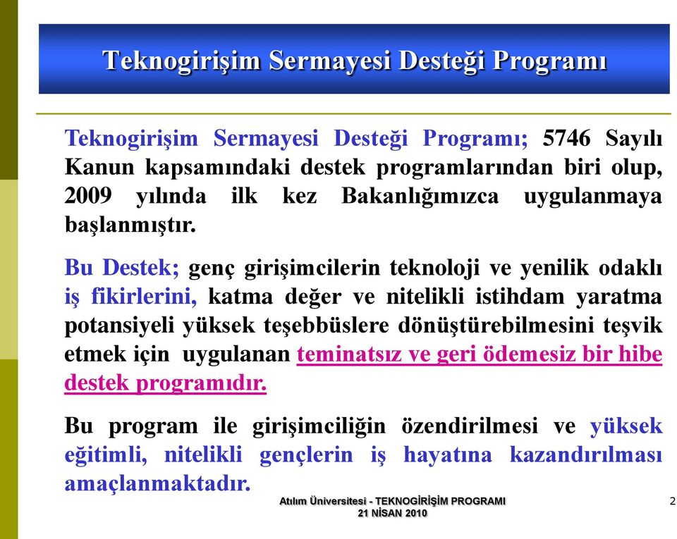 Bu Destek; genç giriģimcilerin teknoloji ve yenilik odaklı iģ fikirlerini, katma değer ve nitelikli istihdam yaratma potansiyeli yüksek