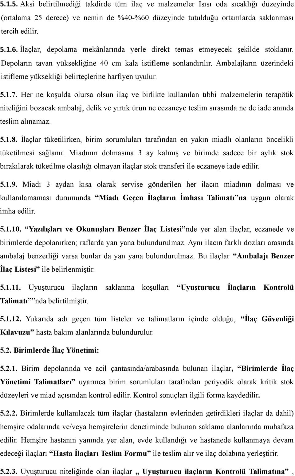 Depoların tavan yüksekliğine 40 cm kala istifleme sonlandırılır. Ambalajların üzerindeki istifleme yüksekliği belirteçlerine harfiyen uyulur. 5.1.7.