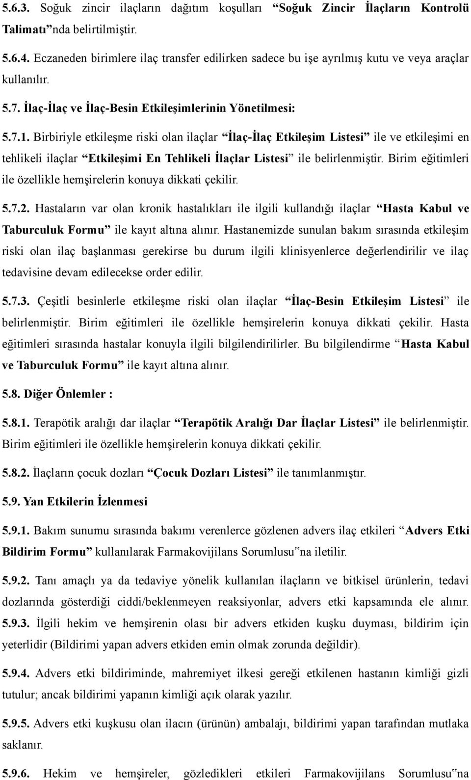 Birbiriyle etkileşme riski olan ilaçlar İlaç-İlaç Etkileşim Listesi ile ve etkileşimi en tehlikeli ilaçlar Etkileşimi En Tehlikeli İlaçlar Listesi ile belirlenmiştir.