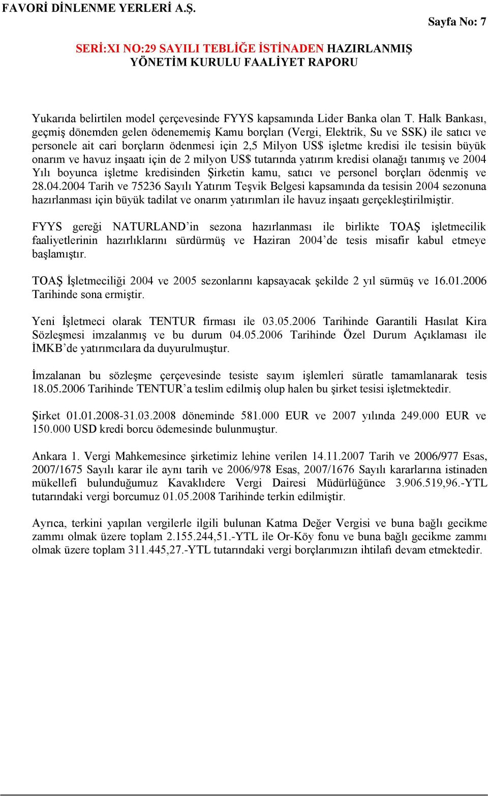 onarım ve havuz inşaatı için de 2 milyon US$ tutarında yatırım kredisi olanağı tanımış ve 2004 