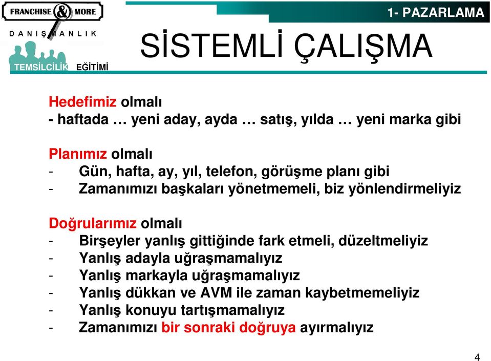 olmalı - Birşeyler yanlış gittiğinde fark etmeli, düzeltmeliyiz - Yanlış adayla uğraşmamalıyız - Yanlış markayla