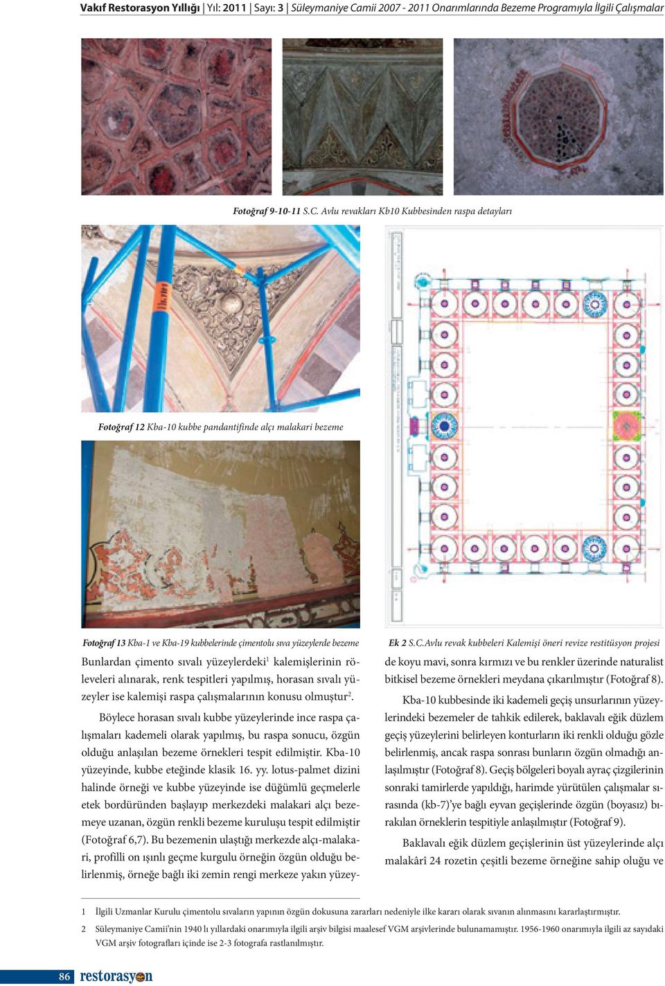 Avlu revakları Kb10 Kubbesinden raspa detayları Fotoğraf 12 Kba-10 kubbe pandantifinde alçı malakari bezeme Fotoğraf 13 Kba-1 ve Kba-19 kubbelerinde çimentolu sıva yüzeylerde bezeme Bunlardan çimento