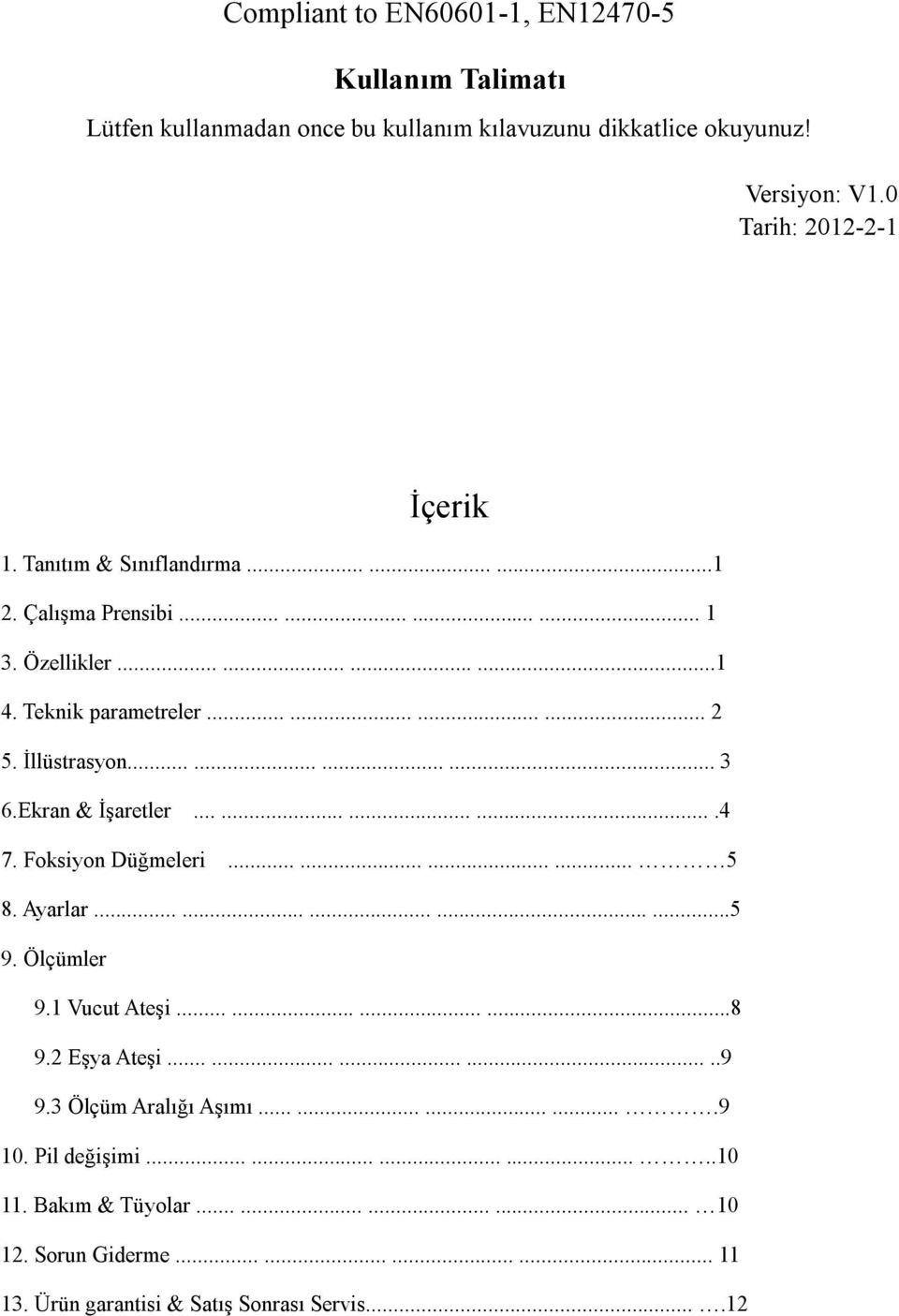 Ekran & İşaretler.............4 7. Foksiyon Düğmeleri............ 5 8. Ayarlar...............5 9. Ölçümler 9.1 Vucut Ateşi............8 9.2 Eşya Ateşi..............9 9.