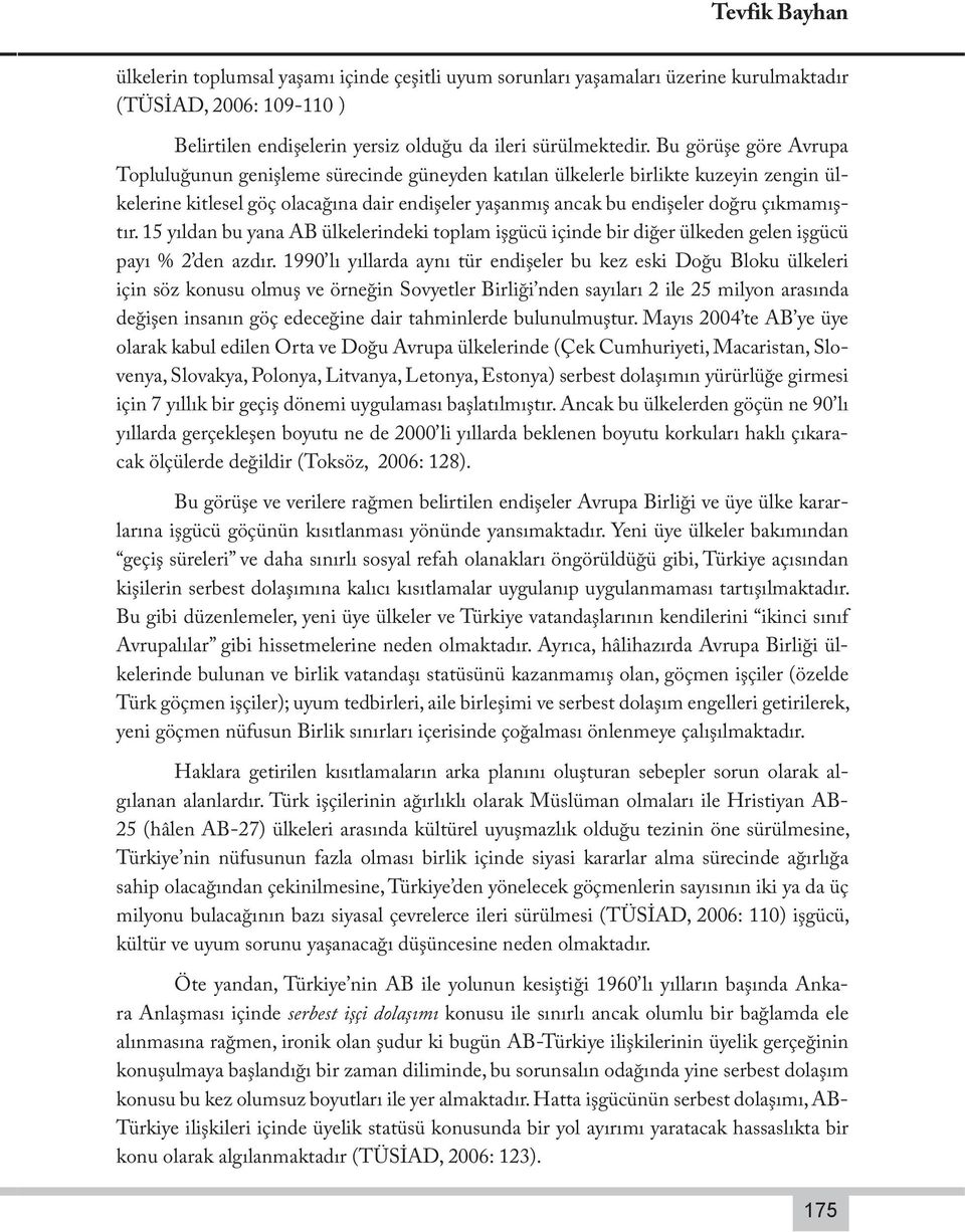 çıkmamıştır. 15 yıldan bu yana AB ülkelerindeki toplam işgücü içinde bir diğer ülkeden gelen işgücü payı 2 den azdır.