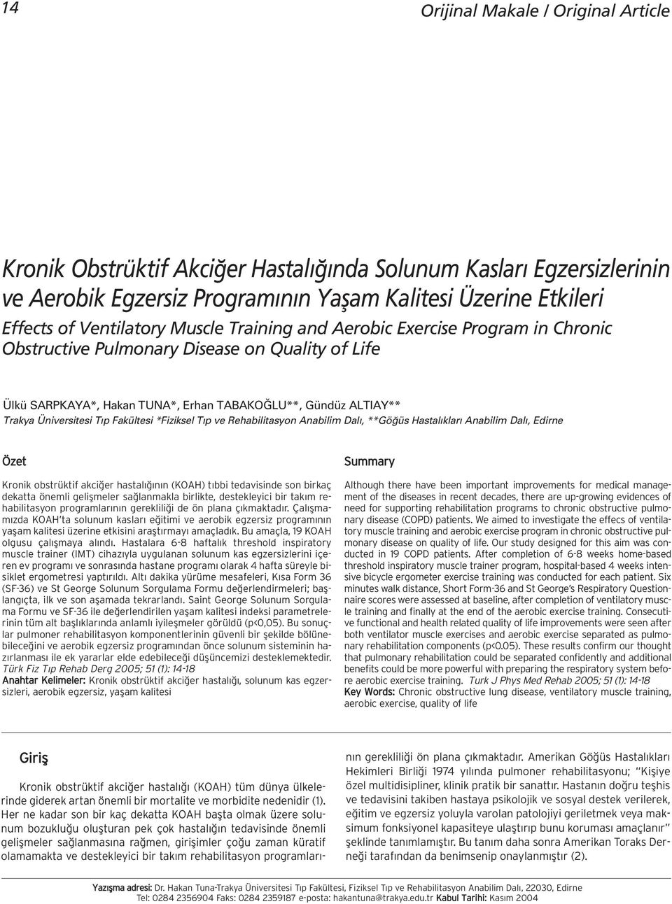 Fakültesi *Fiziksel T p ve Rehabilitasyon Anabilim Dal, **Gö üs Hastal klar Anabilim Dal, Edirne Özet Kronik obstrüktif akci er hastal n n (KOAH) t bbi tedavisinde son birkaç dekatta önemli