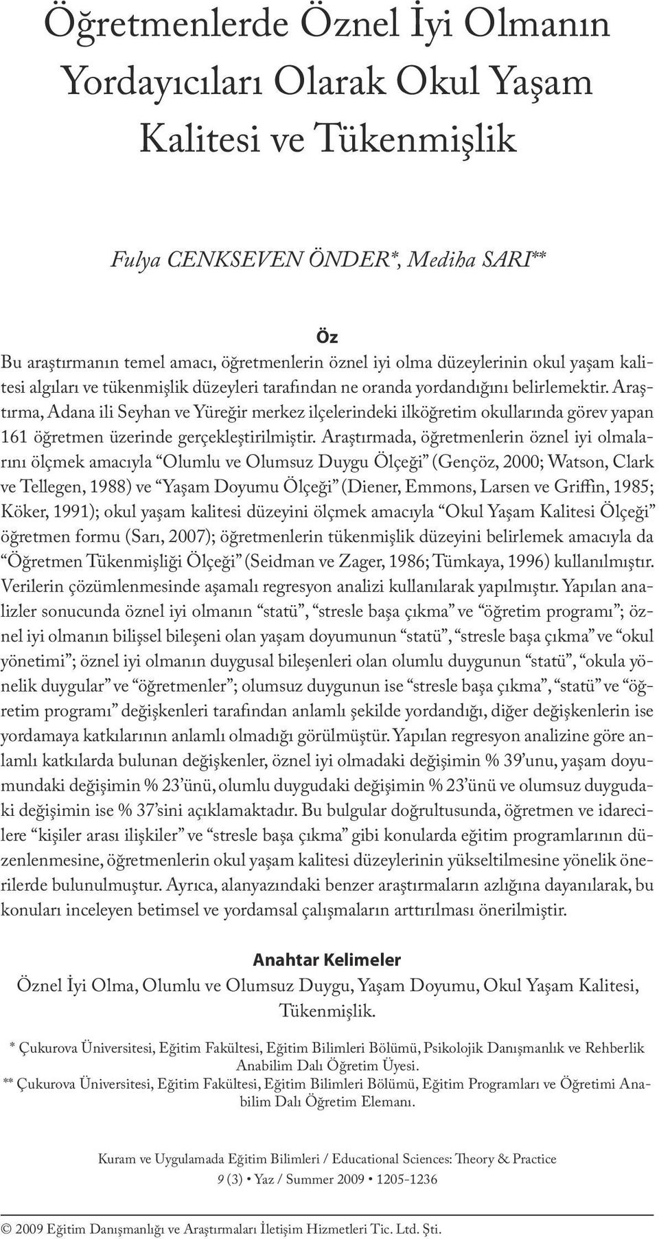 düzeylerinin okul yaşam kalitesi algıları ve tükenmişlik düzeyleri tarafından ne oranda yordandığını belirlemektir.