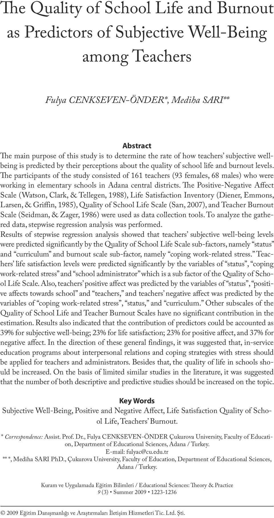 life and burnout levels. The participants of the study consisted of 161 teachers (93 females, 68 males) who were working in elementary schools in Adana central districts.