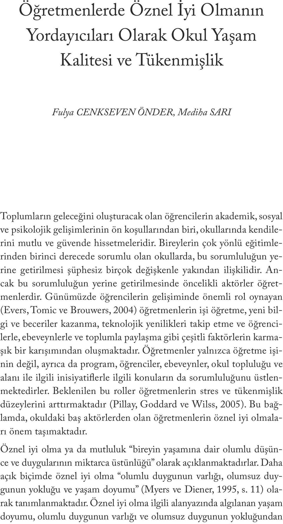 sosyal ve psikolojik gelişimlerinin ön koşullarından biri, okullarında kendilerini mutlu ve güvende hissetmeleridir.