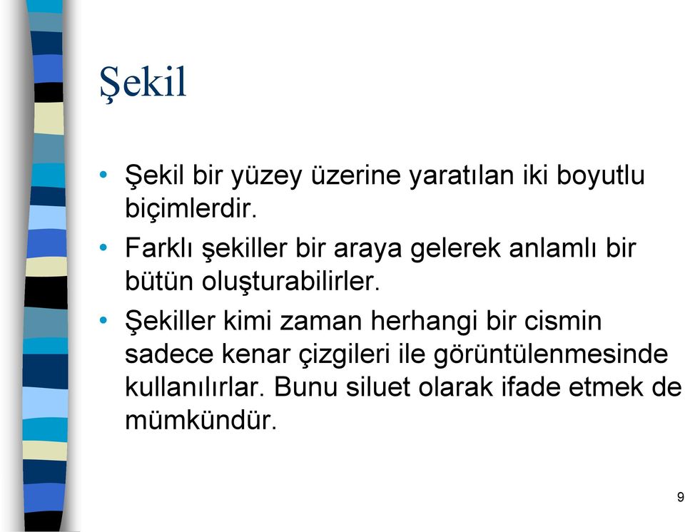 Şekiller kimi zaman herhangi bir cismin sadece kenar çizgileri ile