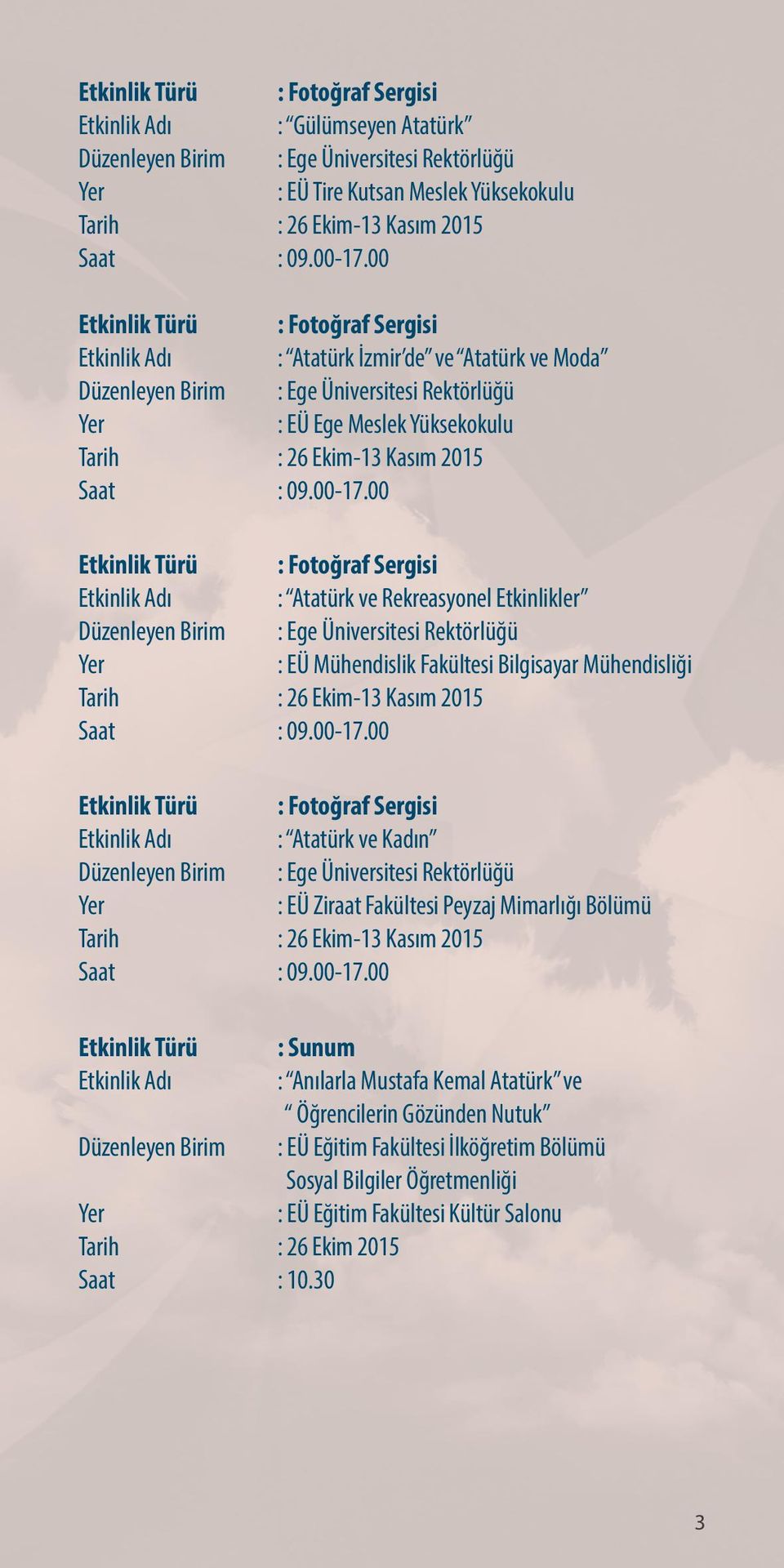 00 : Fotoğraf Sergisi : Atatürk ve Rekreasyonel Etkinlikler : EÜ Mühendislik Fakültesi Bilgisayar Mühendisliği Tarih : 26 Ekim-13 Kasım 2015 Saat : 09.00-17.